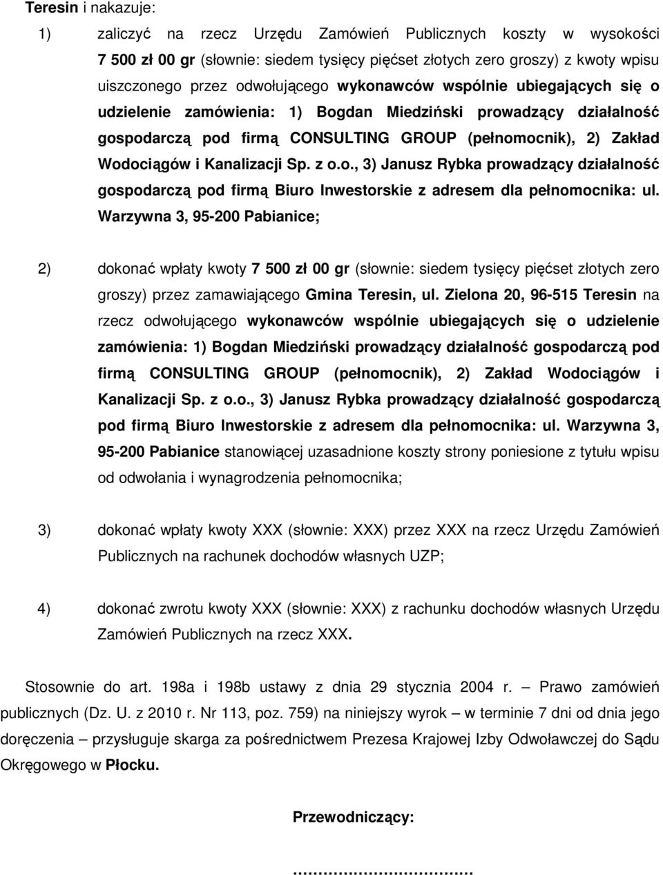 Kanalizacji Sp. z o.o., 3) Janusz Rybka prowadzący działalność gospodarczą pod firmą Biuro Inwestorskie z adresem dla pełnomocnika: ul.