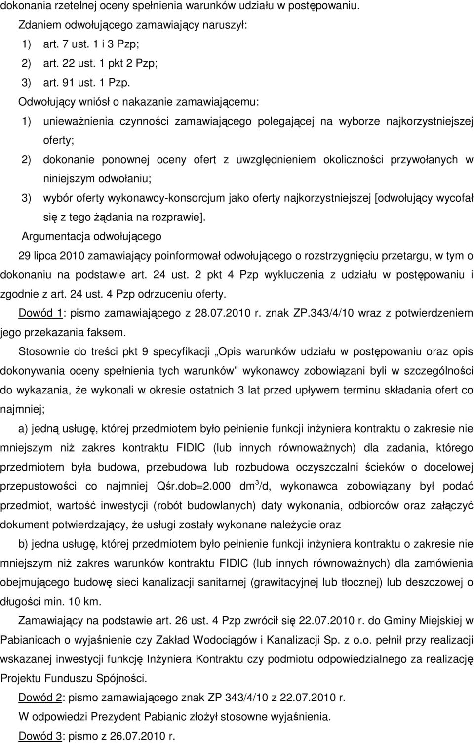 przywołanych w niniejszym odwołaniu; 3) wybór oferty wykonawcy-konsorcjum jako oferty najkorzystniejszej [odwołujący wycofał się z tego Ŝądania na rozprawie].