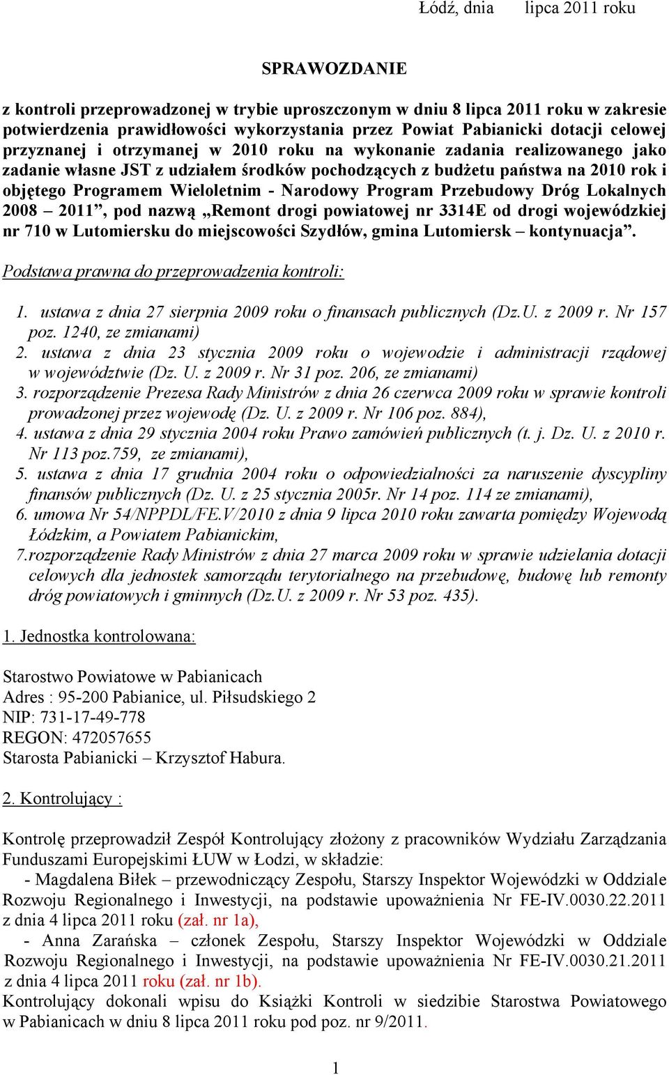 Narodowy Program Przebudowy Dróg Lokalnych 2008 2011, pod nazwą Remont drogi powiatowej nr 3314E od drogi wojewódzkiej nr 710 w Lutomiersku do miejscowości Szydłów, gmina Lutomiersk kontynuacja.