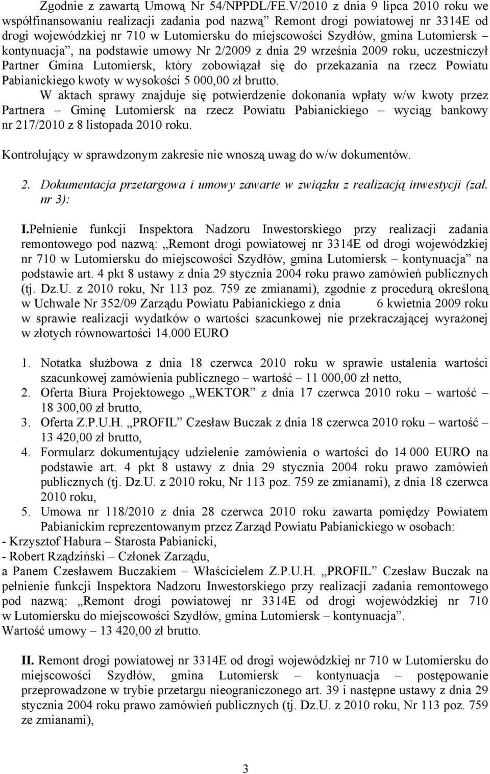 uczestniczył Partner Gmina Lutomiersk, który zobowiązał się do przekazania na rzecz Powiatu Pabianickiego kwoty w wysokości 5 000,00 zł brutto.