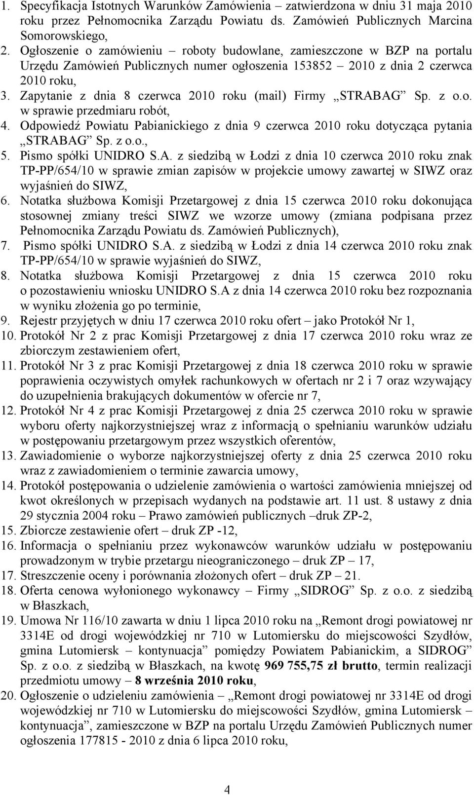 Zapytanie z dnia 8 czerwca 2010 roku (mail) Firmy STRABAG Sp. z o.o. w sprawie przedmiaru robót, 4. Odpowiedź Powiatu Pabianickiego z dnia 9 czerwca 2010 roku dotycząca pytania STRABAG Sp. z o.o., 5.