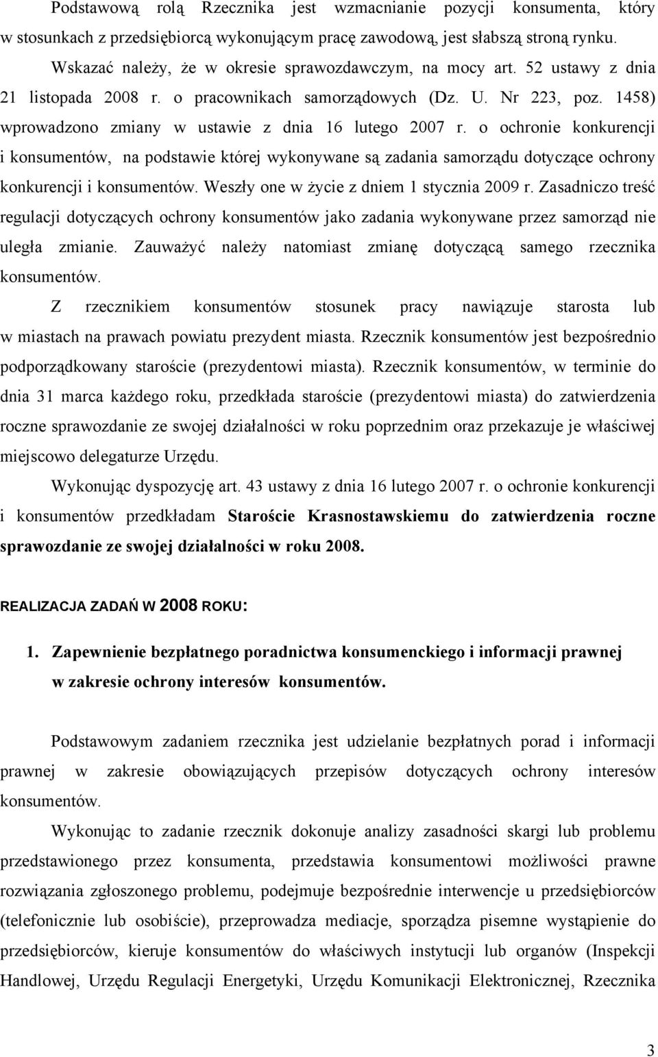 1458) wprowadzono zmiany w ustawie z dnia 16 lutego 2007 r. o ochronie konkurencji i konsumentów, na podstawie której wykonywane są zadania samorządu dotyczące ochrony konkurencji i konsumentów.