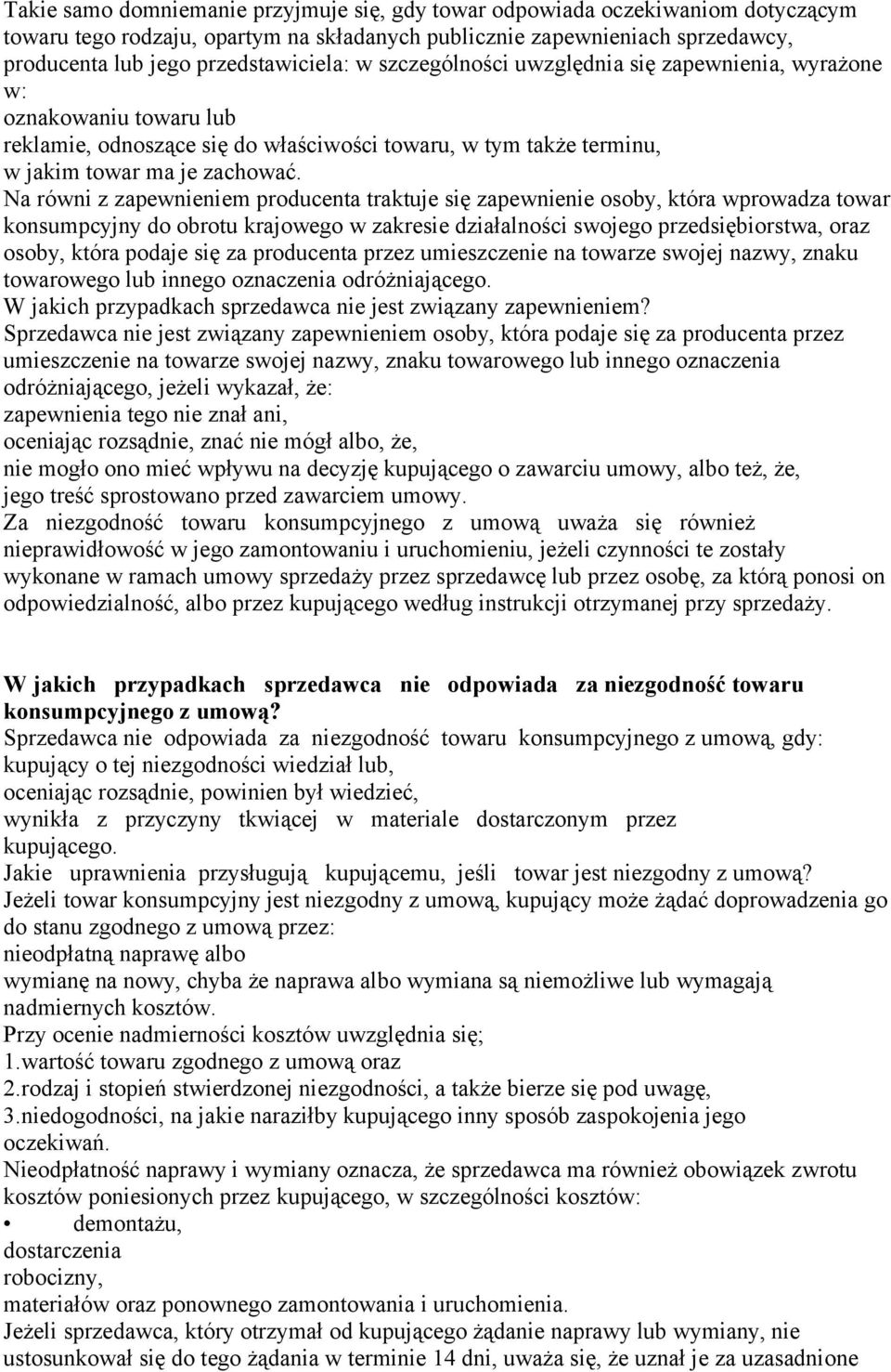 Na równi z zapewnieniem producenta traktuje się zapewnienie osoby, która wprowadza towar konsumpcyjny do obrotu krajowego w zakresie działalności swojego przedsiębiorstwa, oraz osoby, która podaje