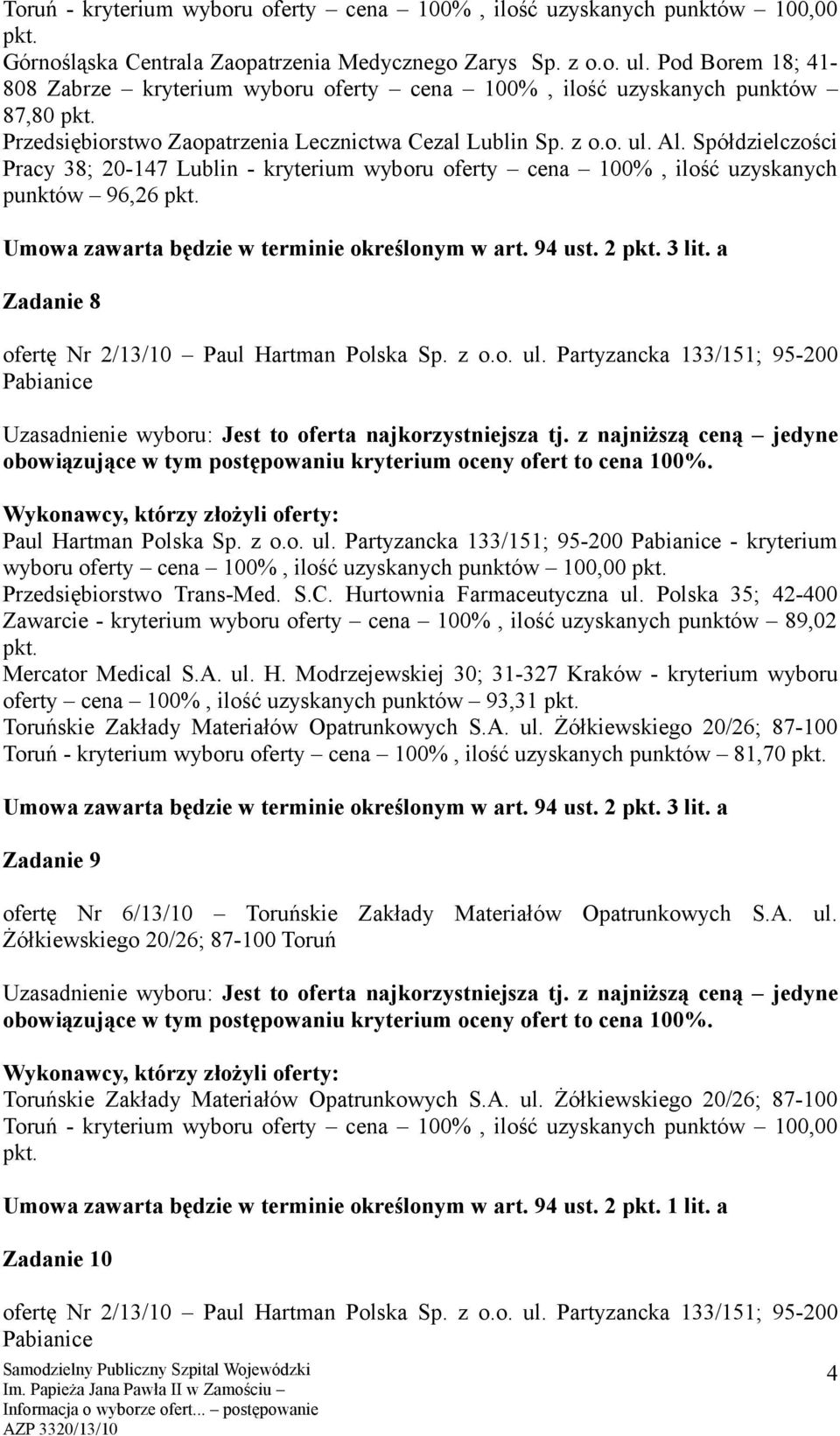Polska 35; 42-400 Zawarcie - kryterium wyboru oferty cena 100%, ilość uzyskanych punktów 89,02 Mercator Medical S.A. ul. H.