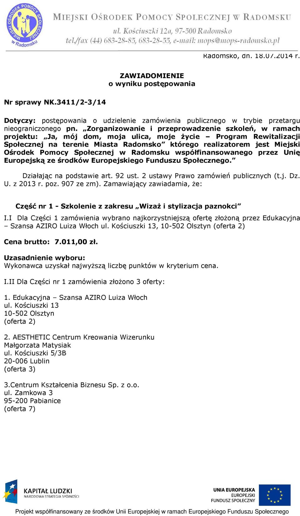 Pomocy Społecznej w Radomsku współfinansowanego przez Unię Europejską ze środków Europejskiego Funduszu Społecznego. Działając na podstawie art. 92 ust. 2 ustawy Prawo zamówień publicznych (t.j. Dz. U. z 2013 r.