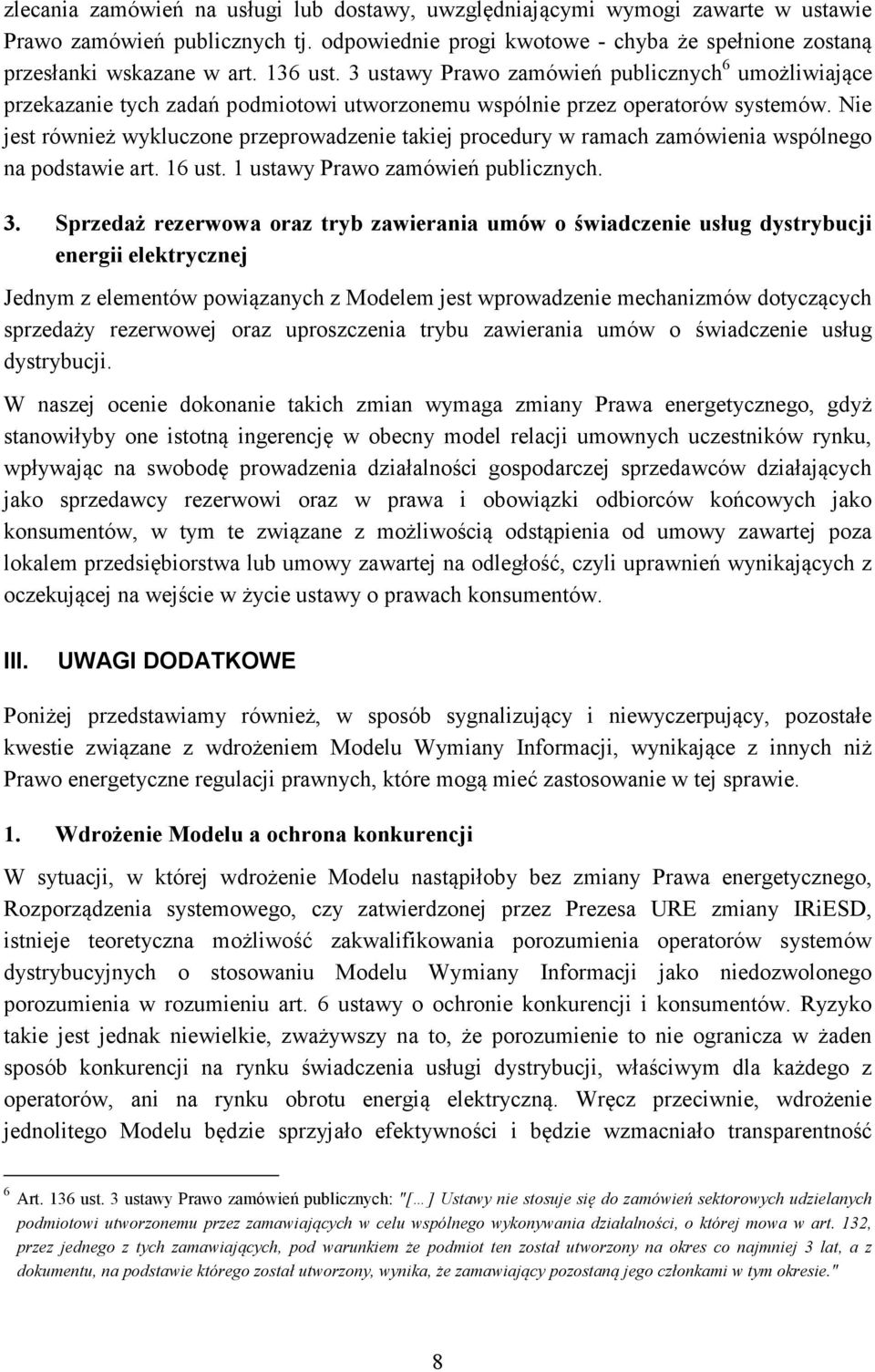 Nie jest również wykluczone przeprowadzenie takiej procedury w ramach zamówienia wspólnego na podstawie art. 16 ust. 1 ustawy Prawo zamówień publicznych. 3.