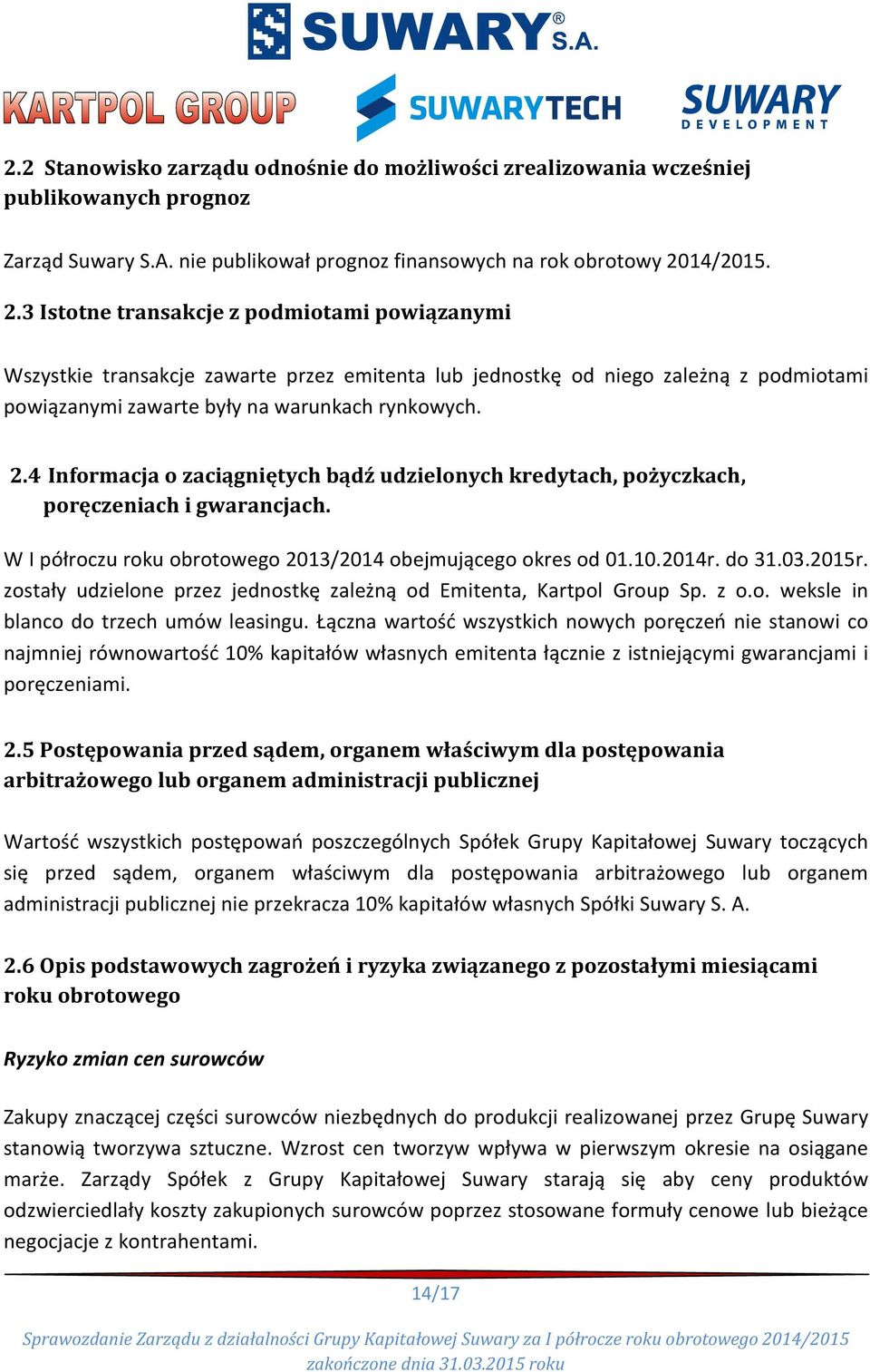 W I półroczu roku obrotowego 2013/2014 obejmującego okres od 01.10.2014r. do 31.03.2015r. zostały udzielone przez jednostkę zależną od Emitenta, Kartpol Group Sp. z o.o. weksle in blanco do trzech umów leasingu.