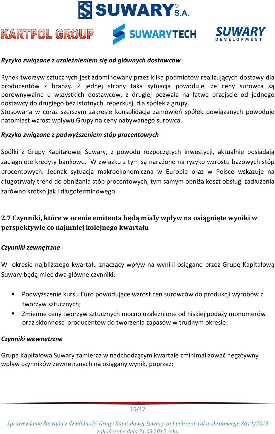 spółek z grupy. Stosowana w coraz szerszym zakresie konsolidacja zamówień spółek powiązanych powoduje natomiast wzrost wpływu Grupy na ceny nabywanego surowca.