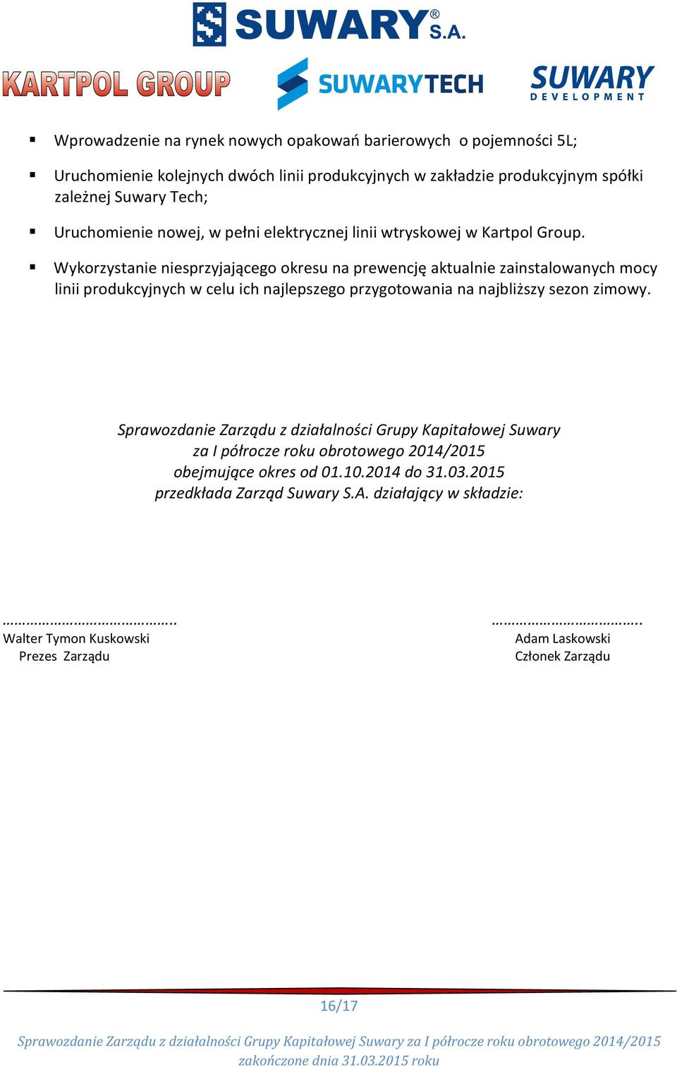 Wykorzystanie niesprzyjającego okresu na prewencję aktualnie zainstalowanych mocy linii produkcyjnych w celu ich najlepszego przygotowania na najbliższy sezon zimowy.