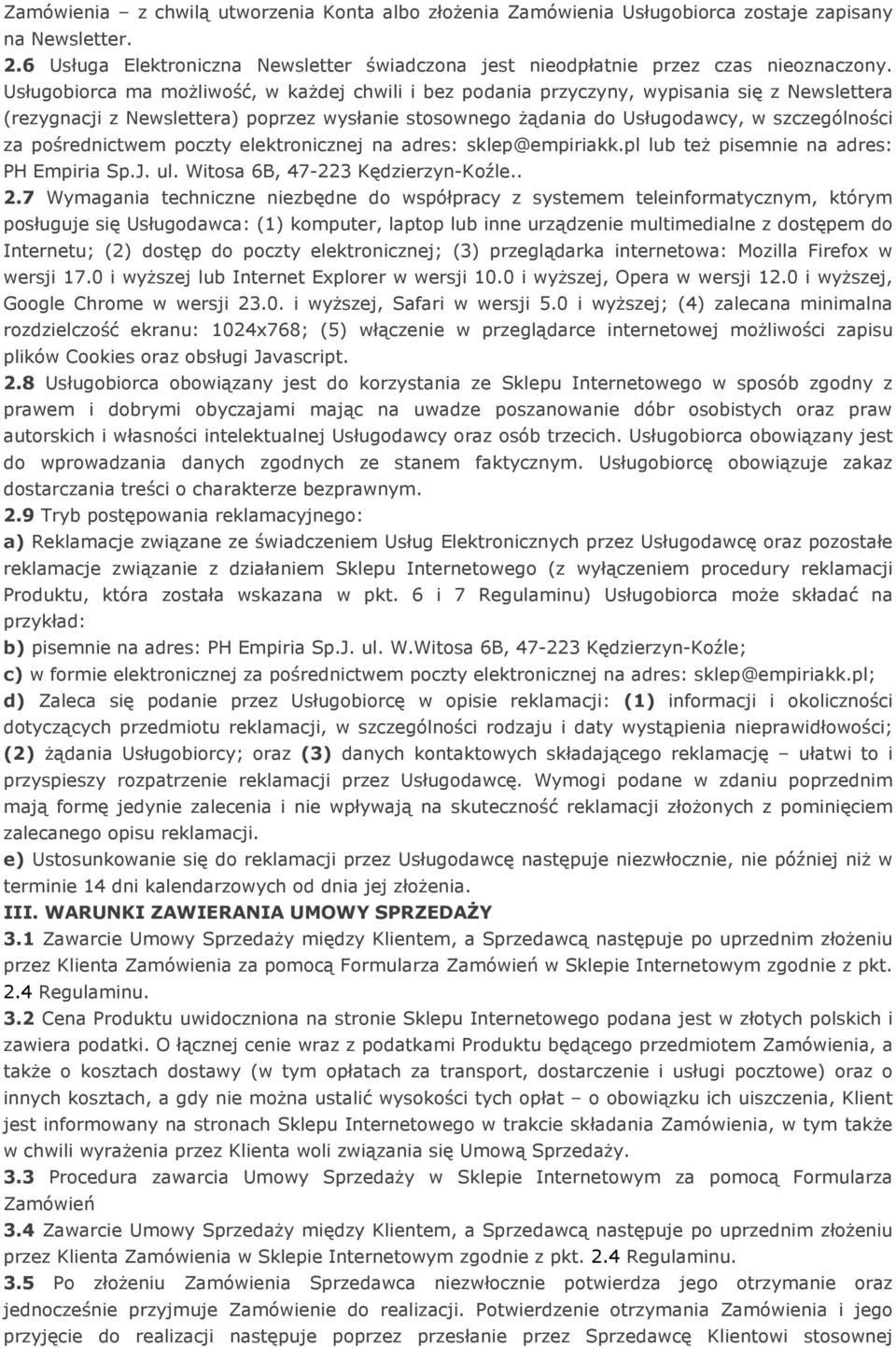 pośrednictwem poczty elektronicznej na adres: sklep@empiriakk.pl lub też pisemnie na adres: PH Empiria Sp.J. ul. Witosa 6B, 47-223 Kędzierzyn-Koźle.. 2.