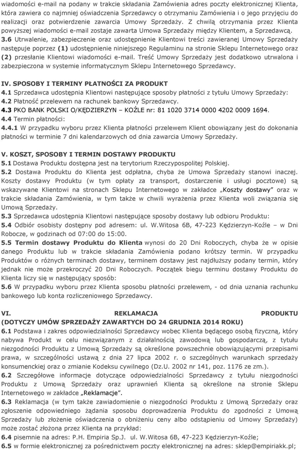 6 Utrwalenie, zabezpieczenie oraz udostępnienie Klientowi treści zawieranej Umowy Sprzedaży następuje poprzez (1) udostępnienie niniejszego Regulaminu na stronie Sklepu Internetowego oraz (2)