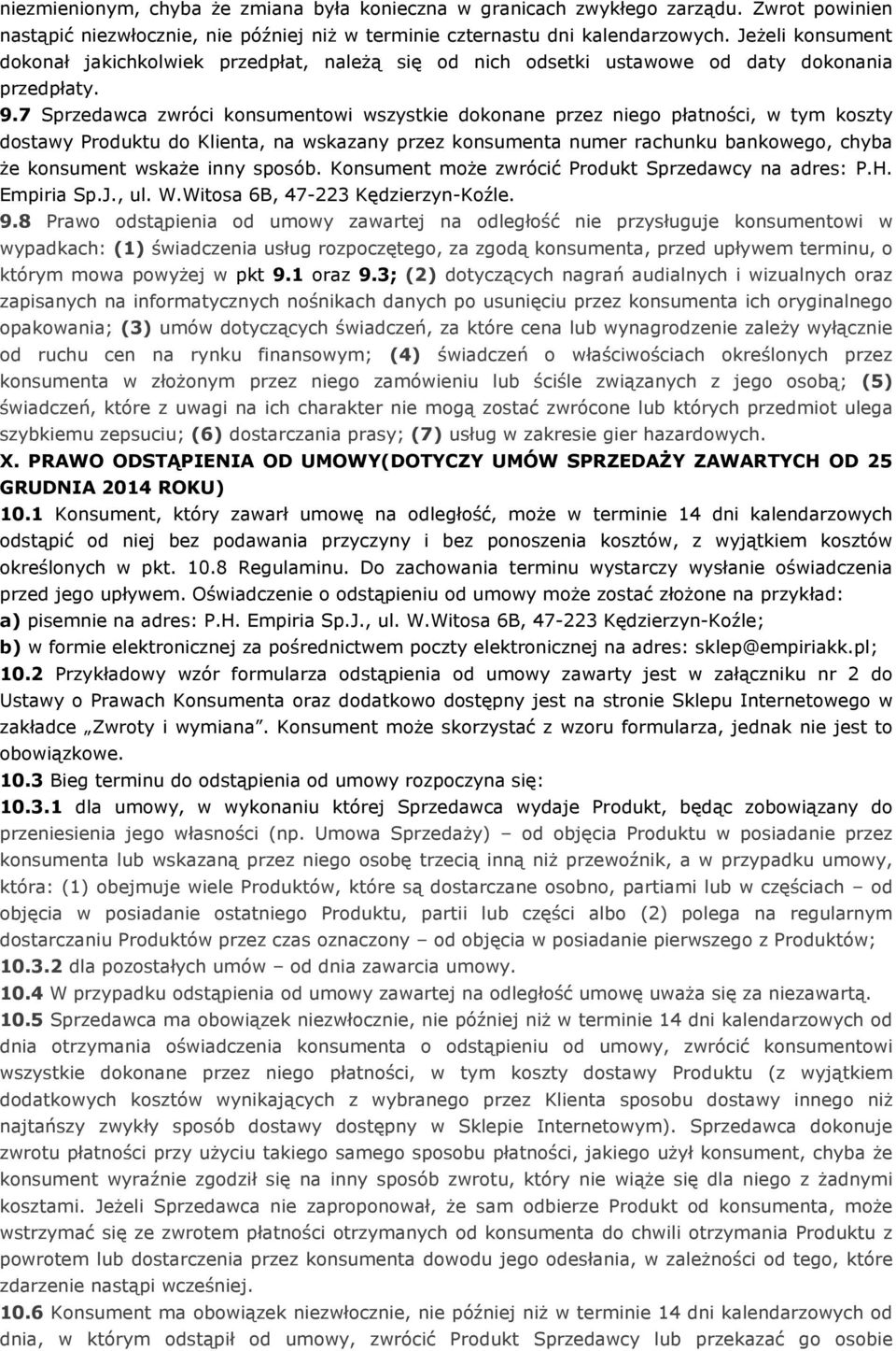 7 Sprzedawca zwróci konsumentowi wszystkie dokonane przez niego płatności, w tym koszty dostawy Produktu do Klienta, na wskazany przez konsumenta numer rachunku bankowego, chyba że konsument wskaże