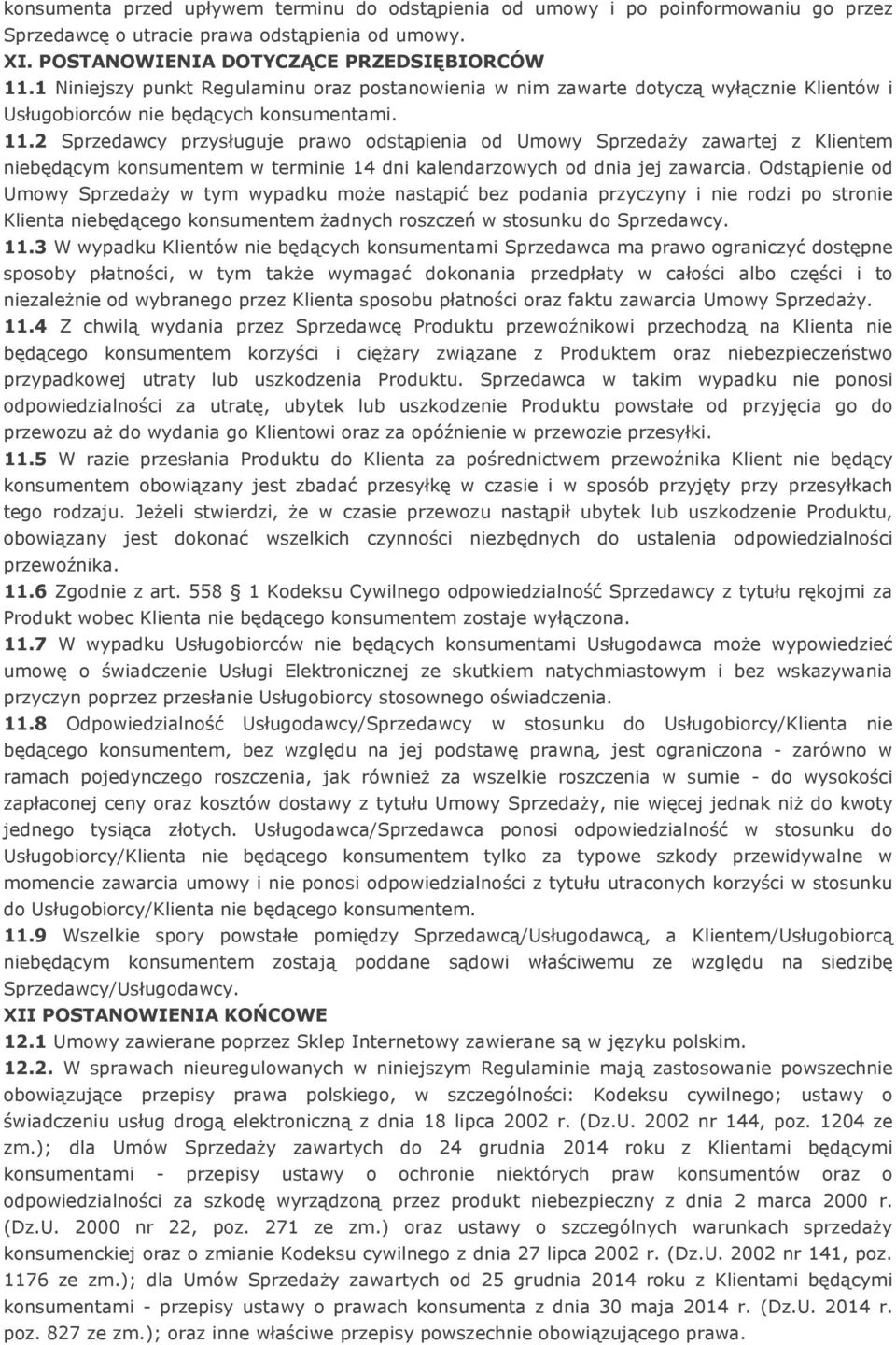 2 Sprzedawcy przysługuje prawo odstąpienia od Umowy Sprzedaży zawartej z Klientem niebędącym konsumentem w terminie 14 dni kalendarzowych od dnia jej zawarcia.