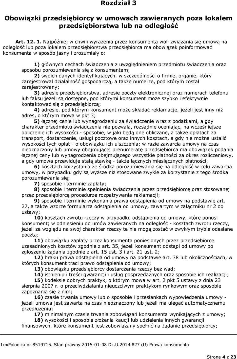 zrozumiały o: 1) głównych cechach świadczenia z uwzględnieniem przedmiotu świadczenia oraz sposobu porozumiewania się z konsumentem; 2) swoich danych identyfikujących, w szczególności o firmie,