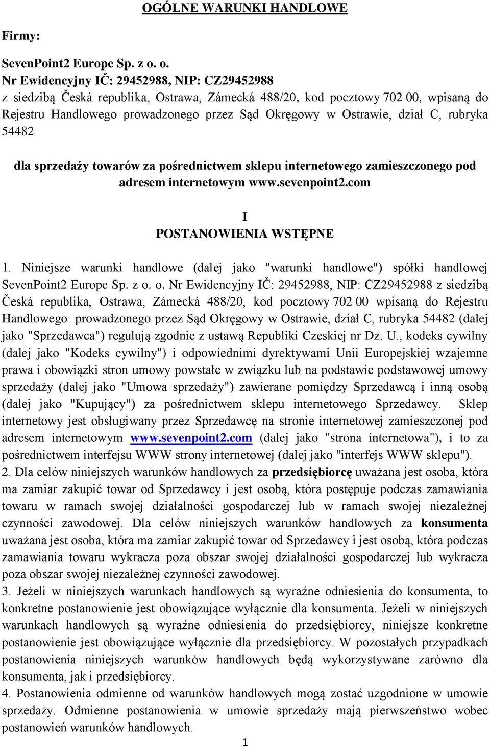 dział C, rubryka 54482 dla sprzedaży towarów za pośrednictwem sklepu internetowego zamieszczonego pod adresem internetowym www.sevenpoint2.com I POSTANOWIENIA WSTĘPNE 1.