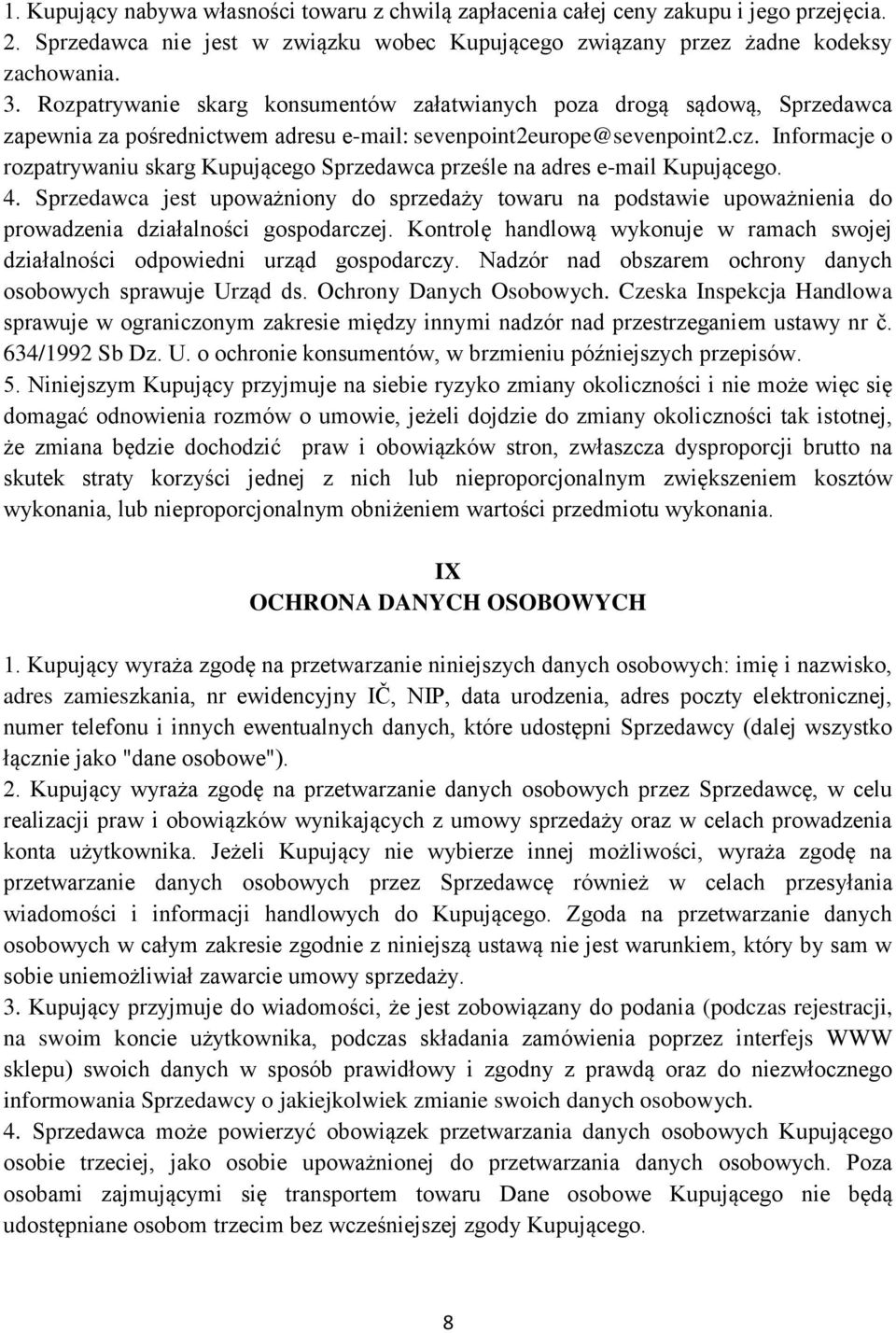 Informacje o rozpatrywaniu skarg Kupującego Sprzedawca prześle na adres e-mail Kupującego. 4.