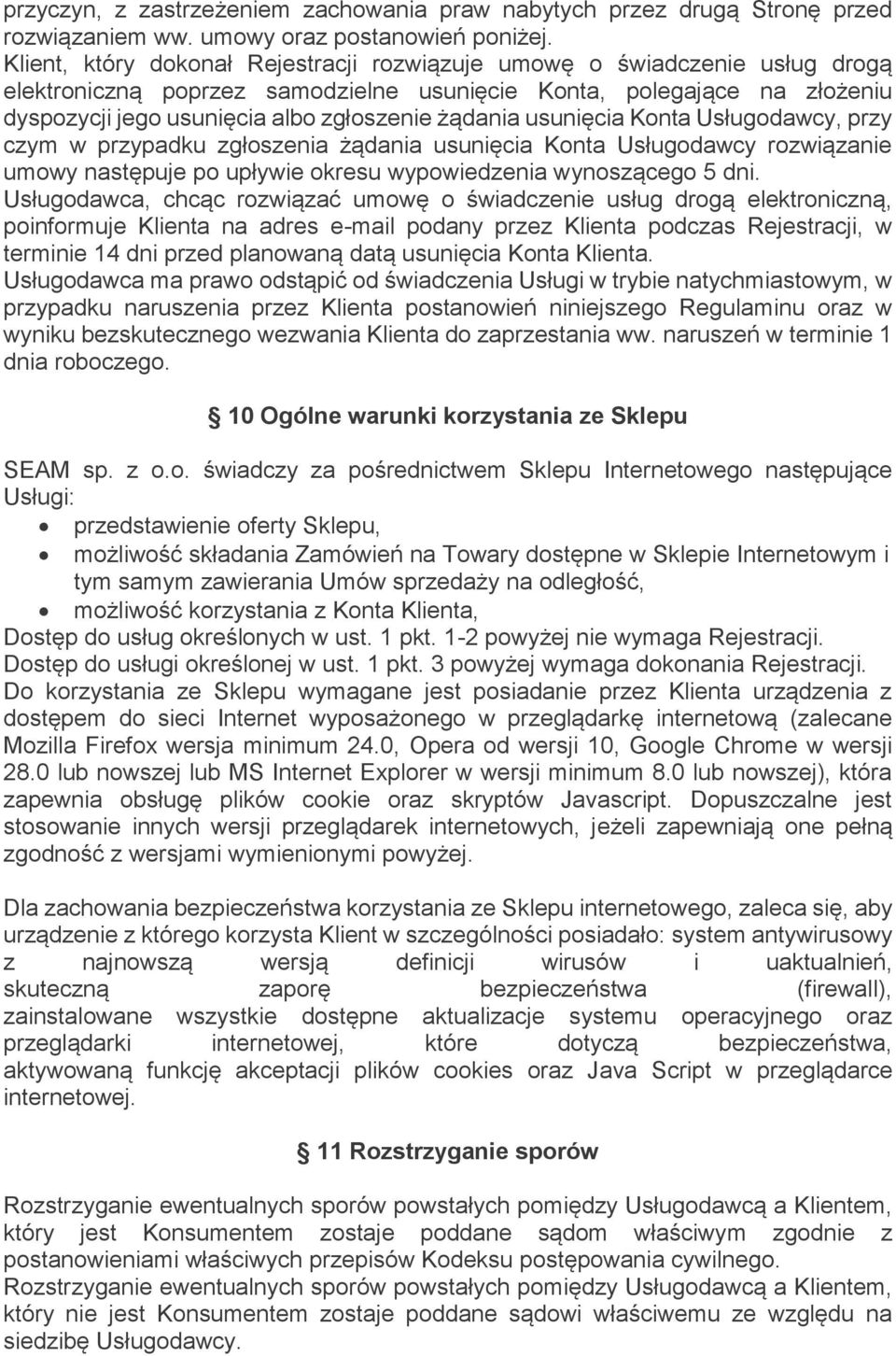 żądania usunięcia Konta Usługodawcy, przy czym w przypadku zgłoszenia żądania usunięcia Konta Usługodawcy rozwiązanie umowy następuje po upływie okresu wypowiedzenia wynoszącego 5 dni.