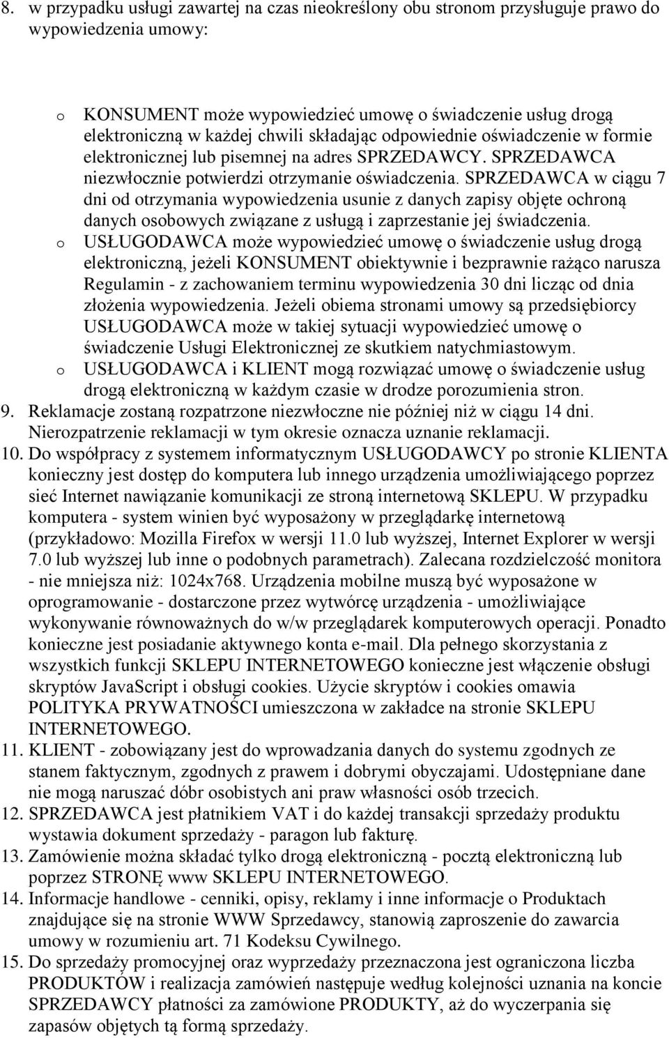 SPRZEDAWCA w ciągu 7 dni d trzymania wypwiedzenia usunie z danych zapisy bjęte chrną danych sbwych związane z usługą i zaprzestanie jej świadczenia.