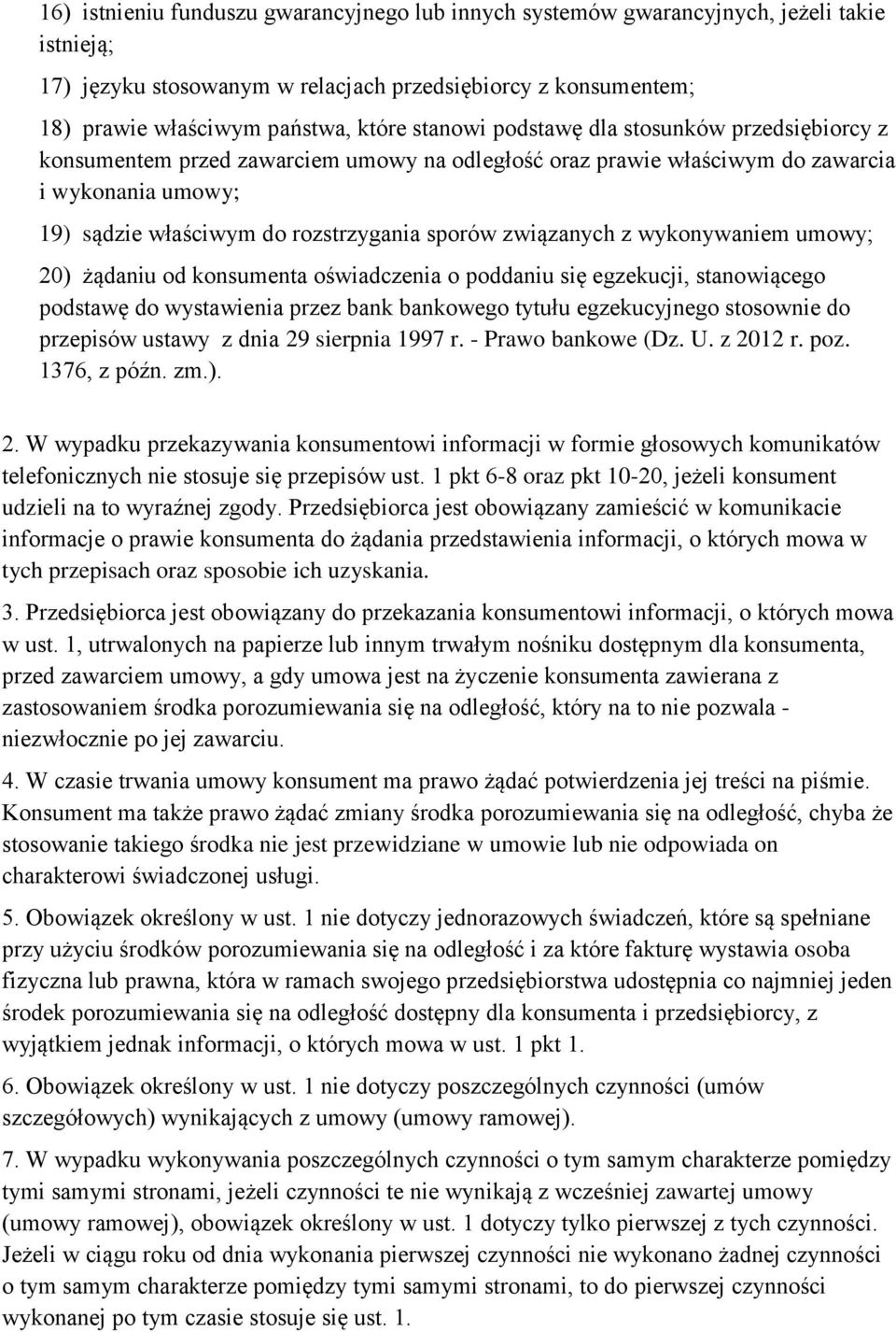 związanych z wykonywaniem umowy; 20) żądaniu od konsumenta oświadczenia o poddaniu się egzekucji, stanowiącego podstawę do wystawienia przez bank bankowego tytułu egzekucyjnego stosownie do przepisów