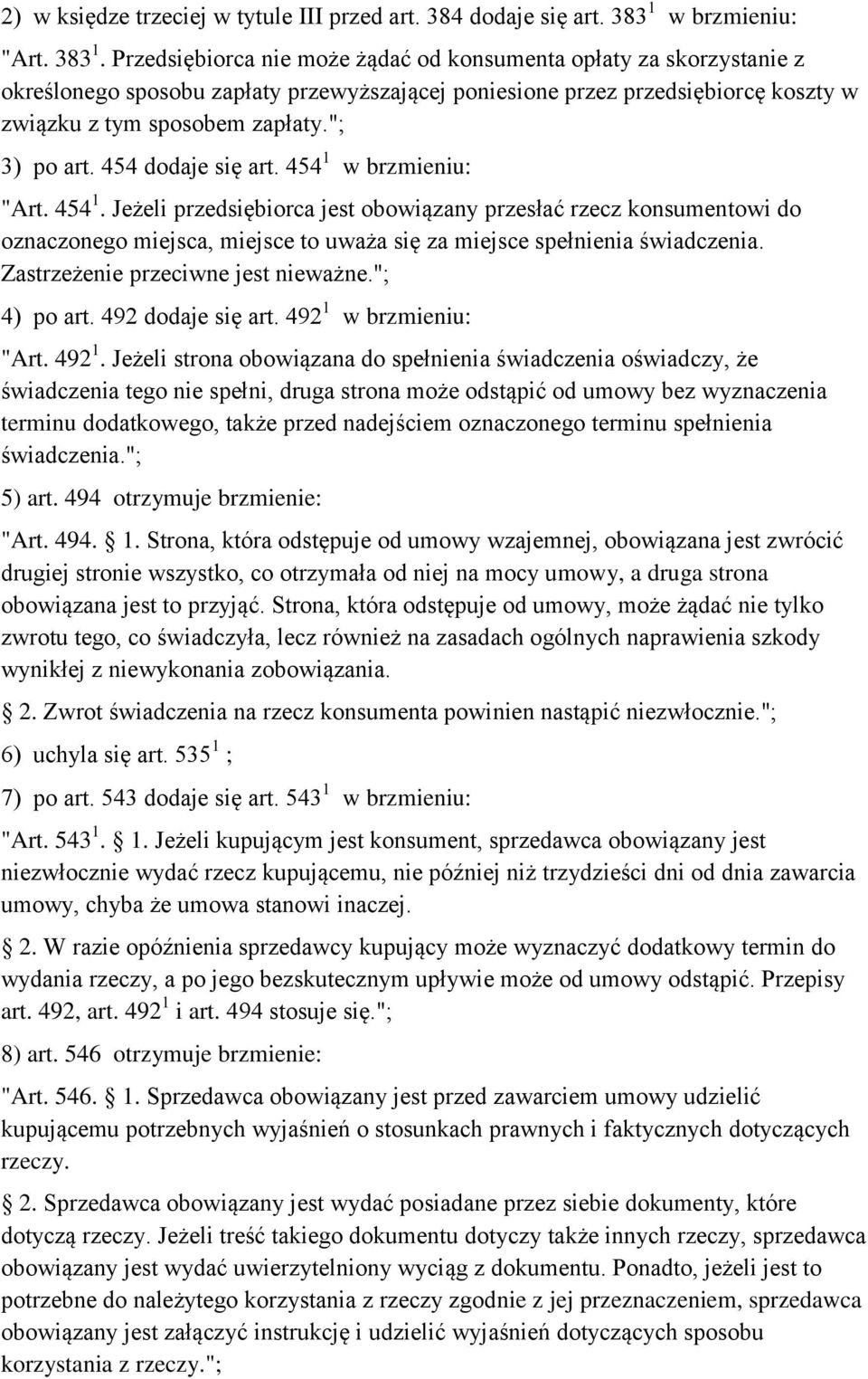 Przedsiębiorca nie może żądać od konsumenta opłaty za skorzystanie z określonego sposobu zapłaty przewyższającej poniesione przez przedsiębiorcę koszty w związku z tym sposobem zapłaty."; 3) po art.