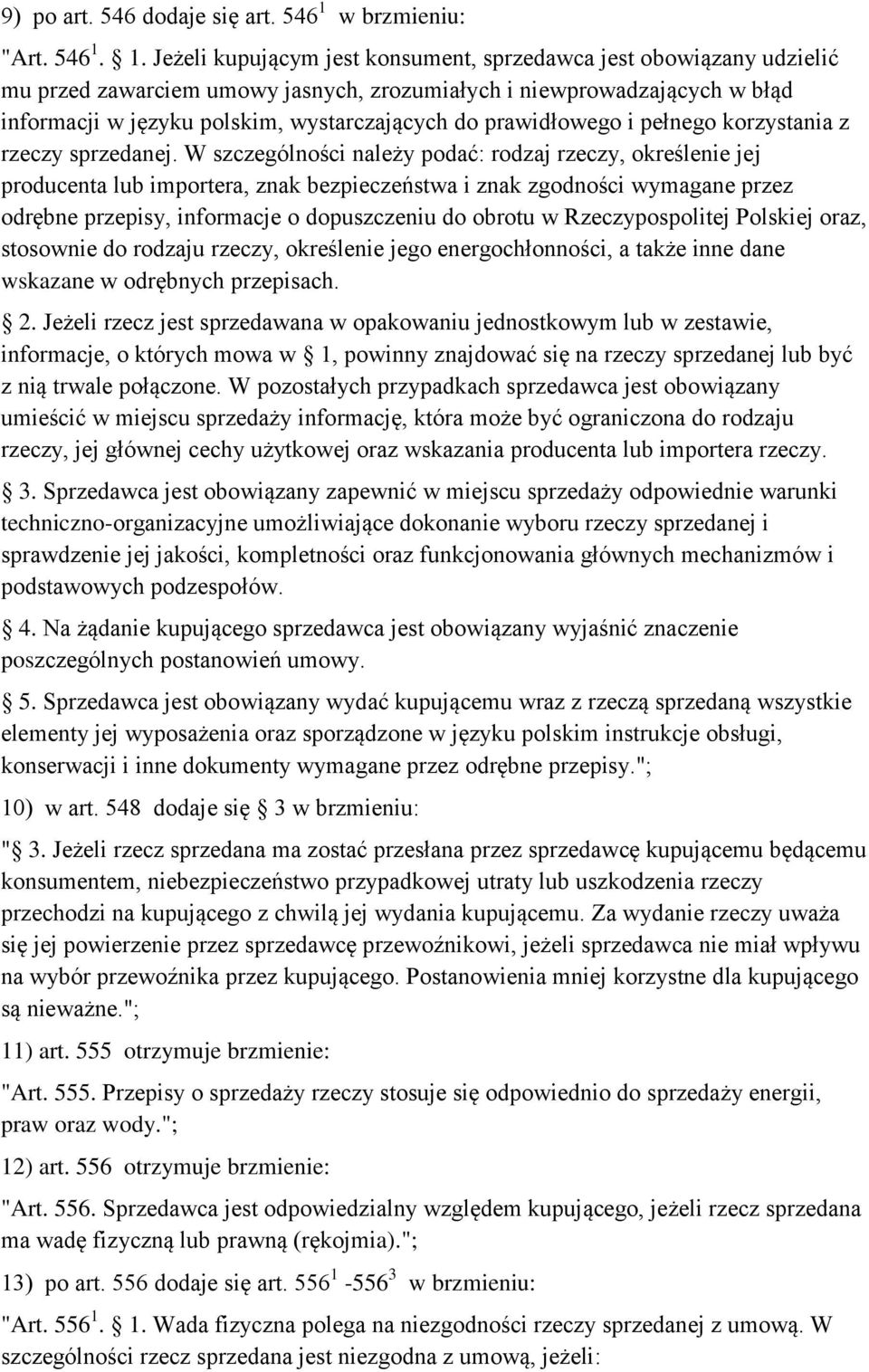 1. Jeżeli kupującym jest konsument, sprzedawca jest obowiązany udzielić mu przed zawarciem umowy jasnych, zrozumiałych i niewprowadzających w błąd informacji w języku polskim, wystarczających do