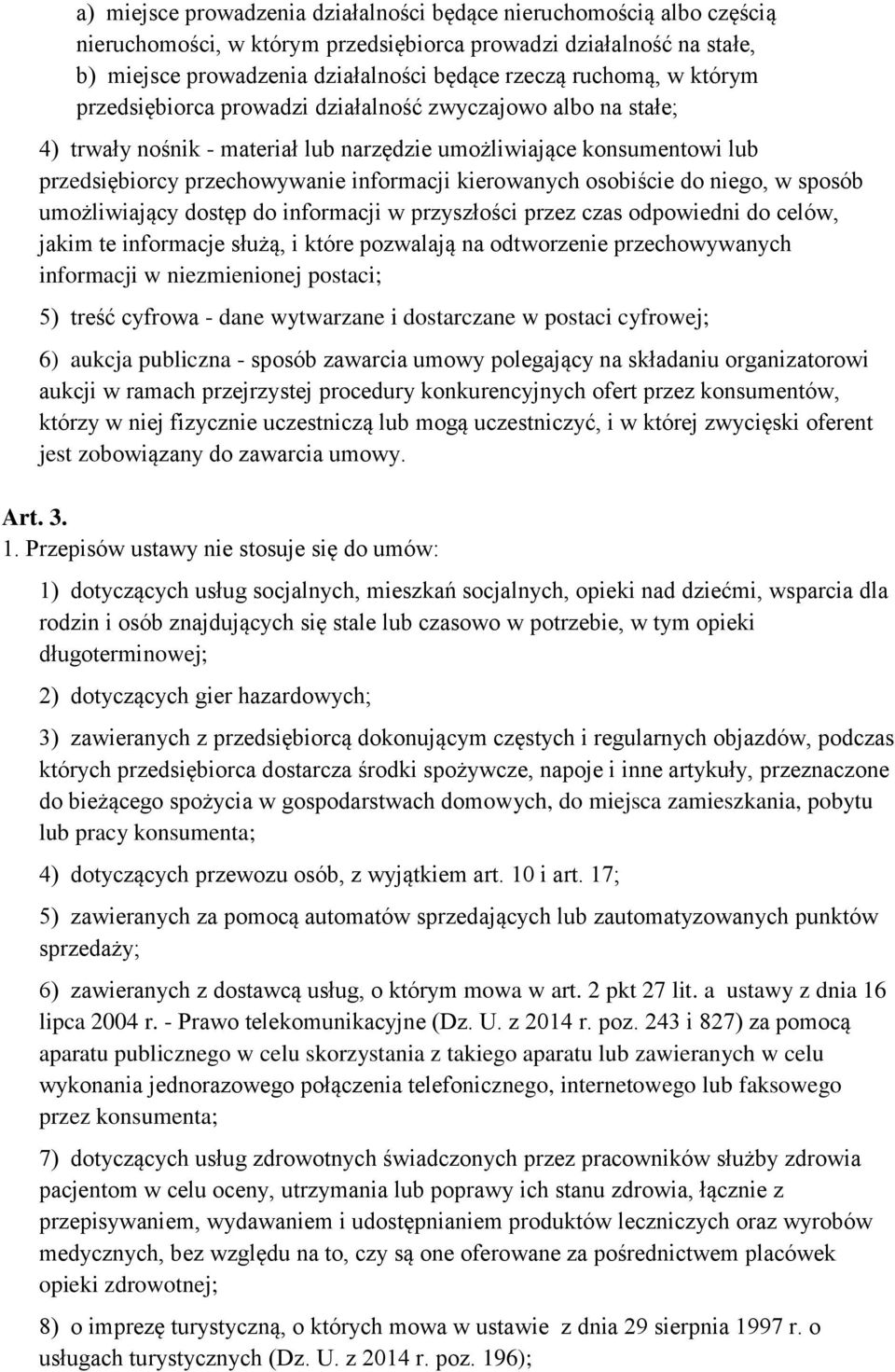 osobiście do niego, w sposób umożliwiający dostęp do informacji w przyszłości przez czas odpowiedni do celów, jakim te informacje służą, i które pozwalają na odtworzenie przechowywanych informacji w