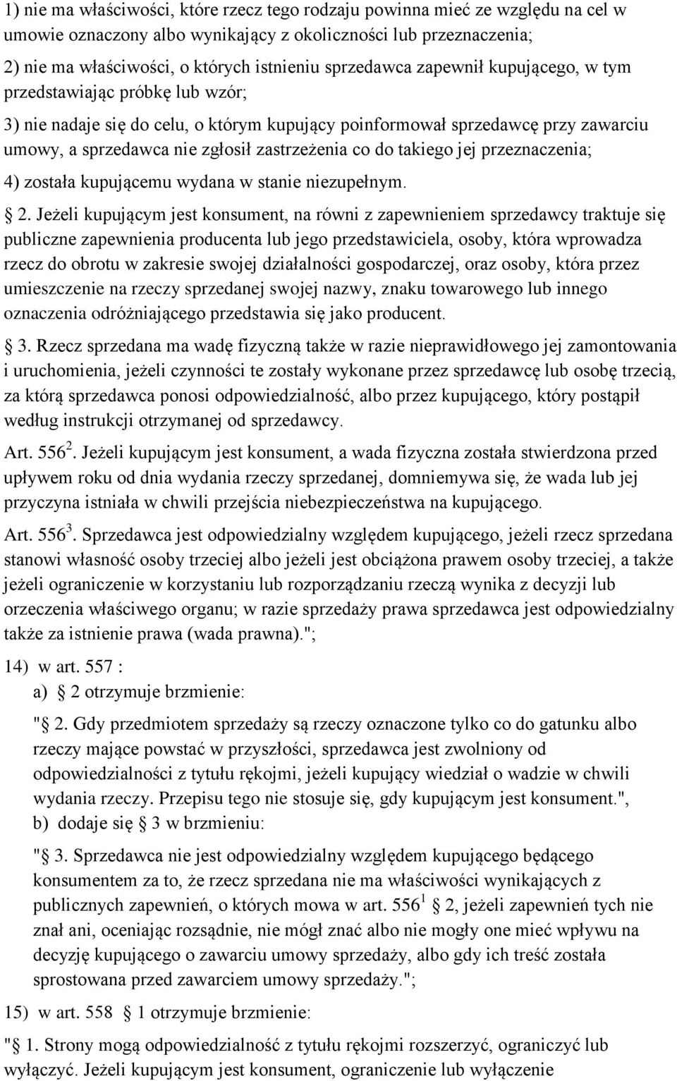 co do takiego jej przeznaczenia; 4) została kupującemu wydana w stanie niezupełnym. 2.