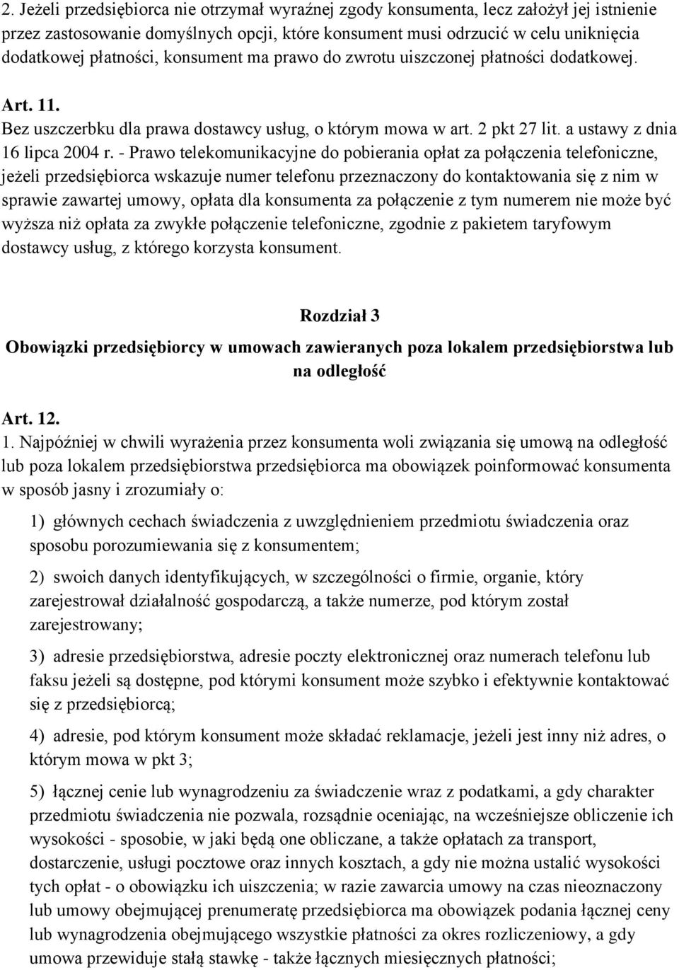 - Prawo telekomunikacyjne do pobierania opłat za połączenia telefoniczne, jeżeli przedsiębiorca wskazuje numer telefonu przeznaczony do kontaktowania się z nim w sprawie zawartej umowy, opłata dla