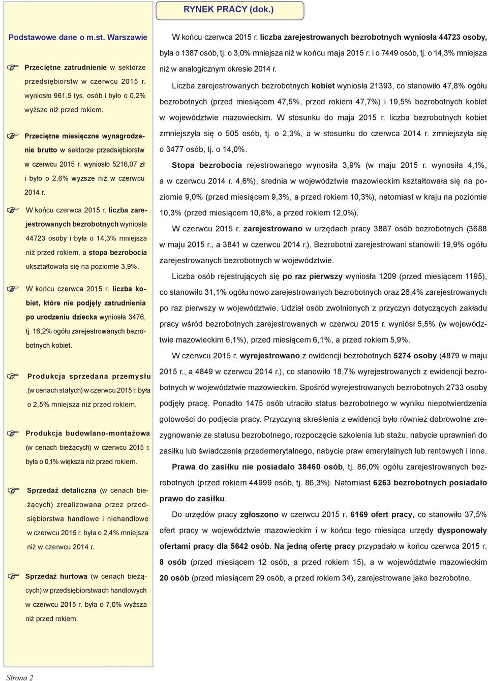 Przeciętne miesięczne wynagrodzenie brutto w sektorze przedsiębiorstw w czerwcu 2015 r. wyniosło 5216,07 zł i było o 2,6% wyższe niż w czerwcu 2014 r. W końcu czerwca 2015 r.