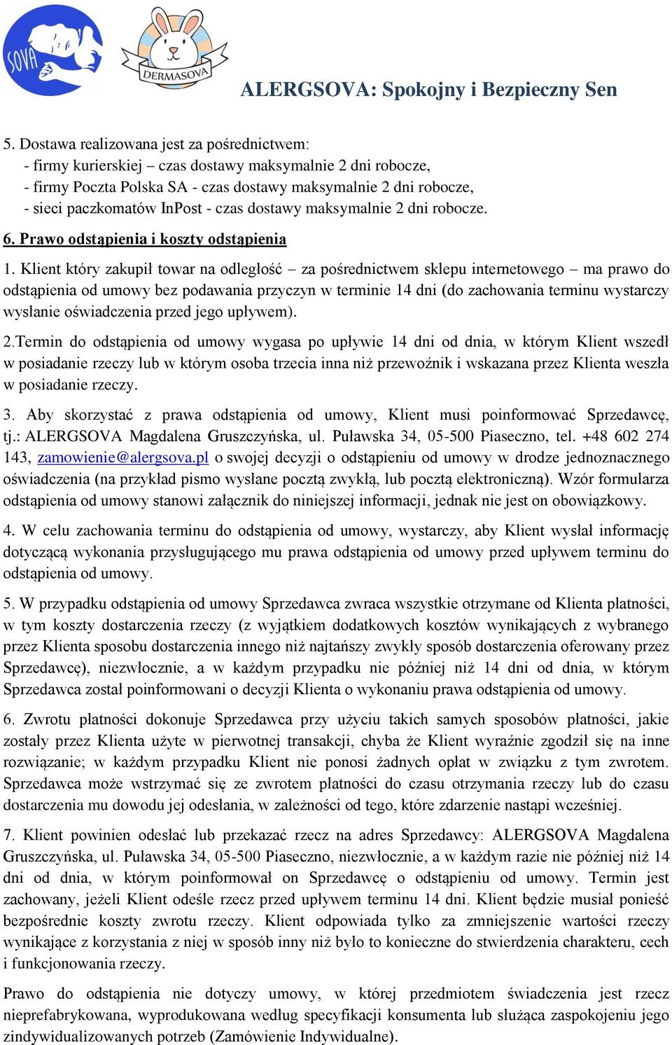 Klient który zakupił towar na odległość za pośrednictwem sklepu internetowego ma prawo do odstąpienia od umowy bez podawania przyczyn w terminie 14 dni (do zachowania terminu wystarczy wysłanie