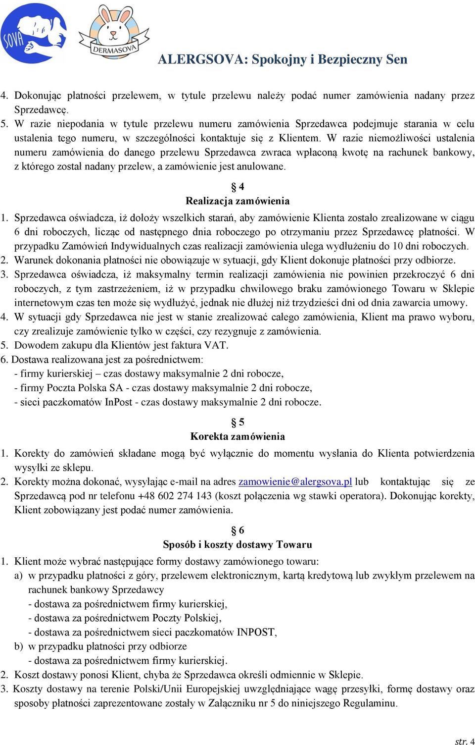 W razie niemożliwości ustalenia numeru zamówienia do danego przelewu Sprzedawca zwraca wpłaconą kwotę na rachunek bankowy, z którego został nadany przelew, a zamówienie jest anulowane.