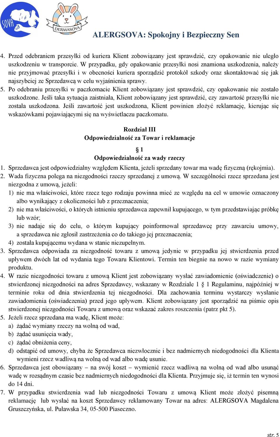 celu wyjaśnienia sprawy. 5. Po odebraniu przesyłki w paczkomacie Klient zobowiązany jest sprawdzić, czy opakowanie nie zostało uszkodzone.