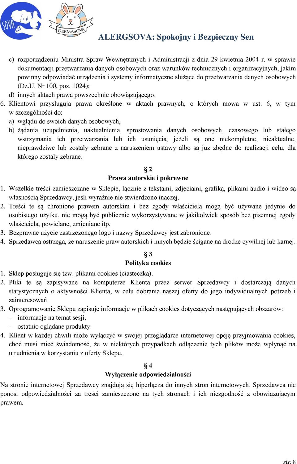 osobowych (Dz.U. Nr 100, poz. 1024); d) innych aktach prawa powszechnie obowiązującego. 6. Klientowi przysługują prawa określone w aktach prawnych, o których mowa w ust.