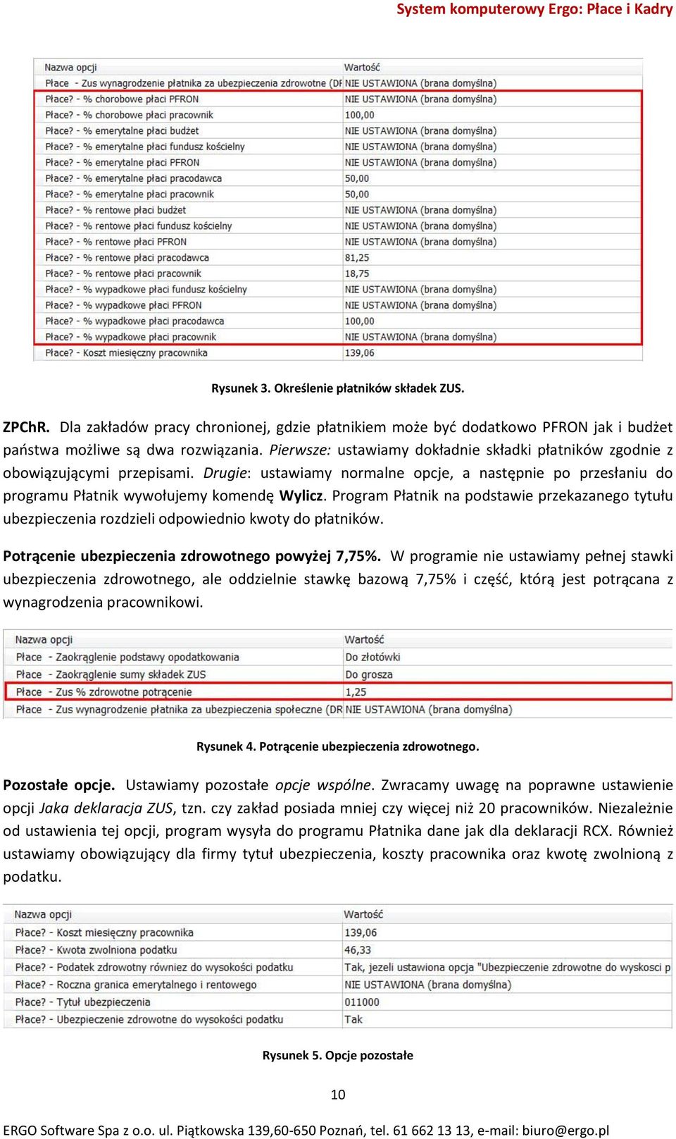 Program Płatnik na podstawie przekazanego tytułu ubezpieczenia rozdzieli odpowiednio kwoty do płatników. Potrącenie ubezpieczenia zdrowotnego powyżej 7,75%.