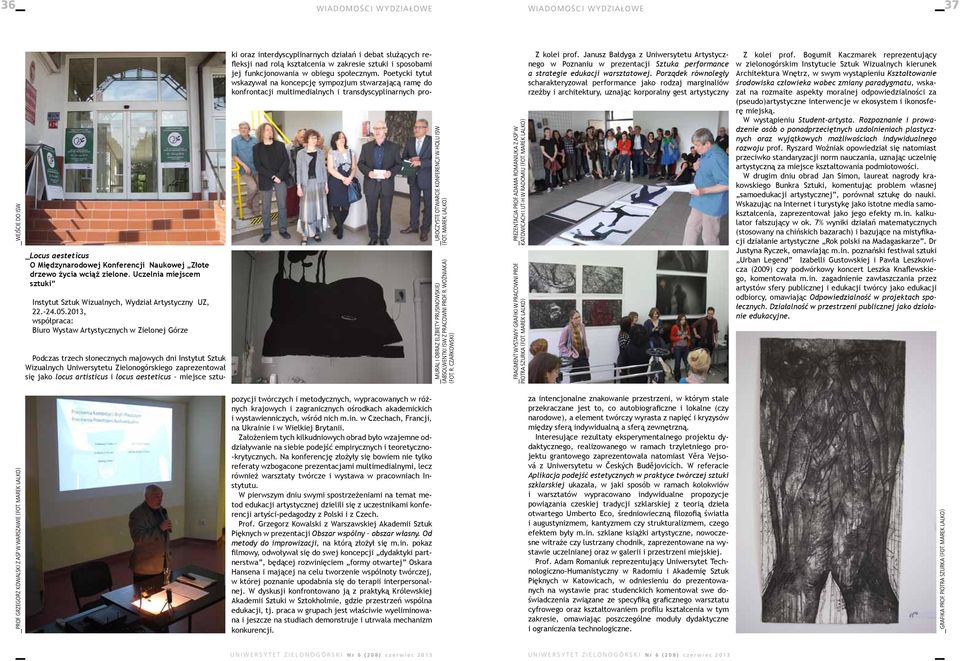 2013, współpraca: Biuro Wystaw Artystycznych w Zielonej Górze Podczas trzech słonecznych majowych dni Instytut Sztuk Wizualnych Uniwersytetu Zielonogórskiego zaprezentował się jako locus artisticus i