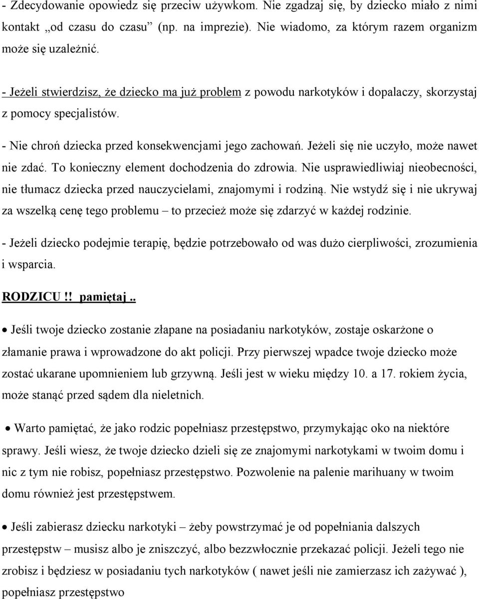 Jeżeli się nie uczyło, może nawet nie zdać. To konieczny element dochodzenia do zdrowia. Nie usprawiedliwiaj nieobecności, nie tłumacz dziecka przed nauczycielami, znajomymi i rodziną.