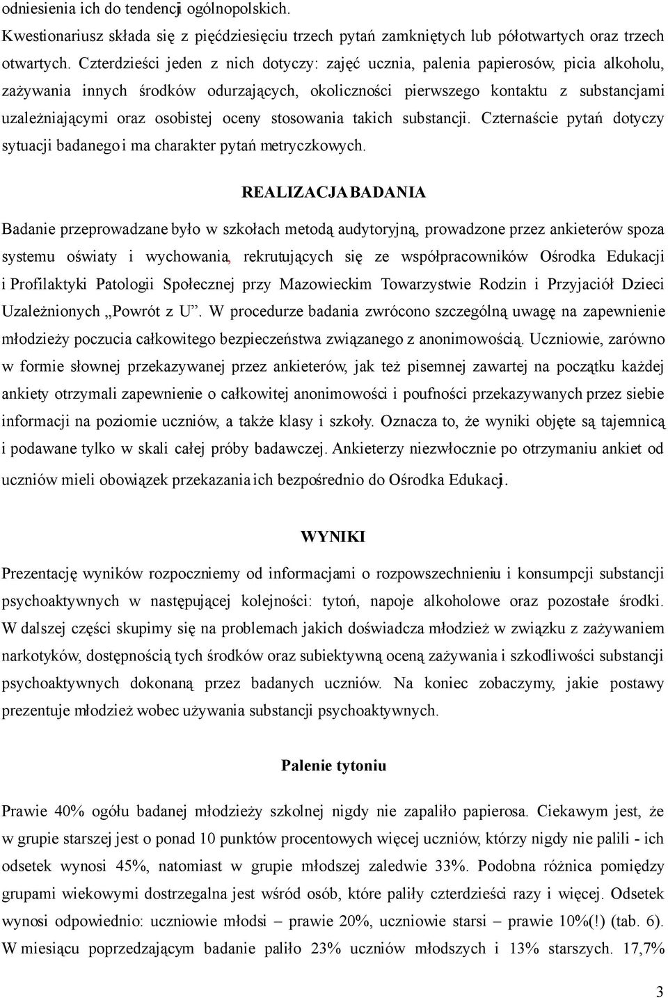 osobistej oceny stosowania takich substancji. Czternaście pytań dotyczy sytuacji badanego i ma charakter pytań metryczkowych.