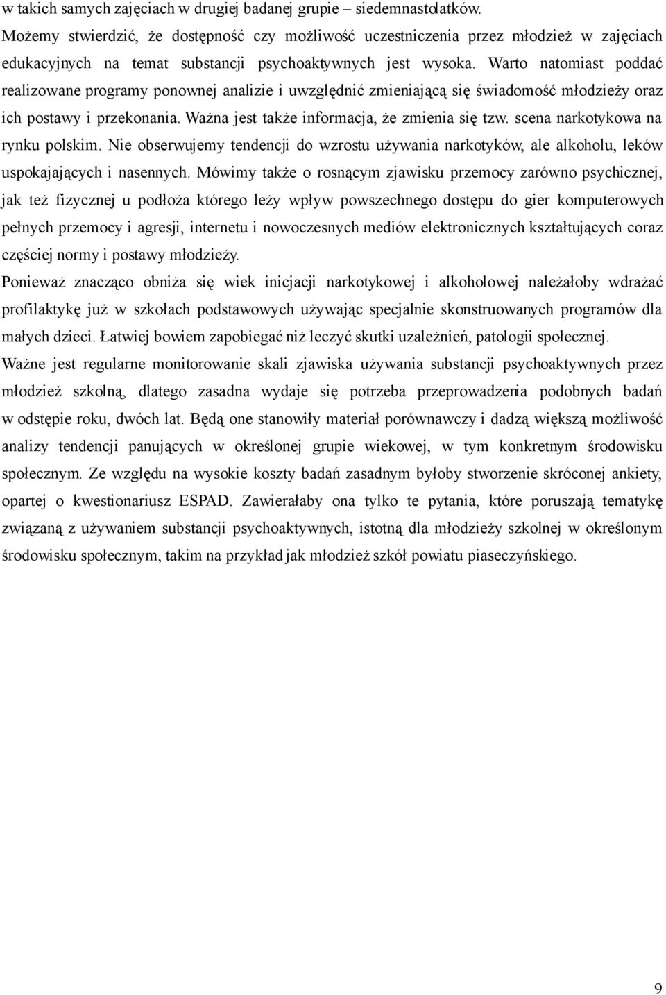 Warto natomiast poddać realizowane programy ponownej analizie i uwzględnić zmieniającą się świadomość młodzieży oraz ich postawy i przekonania. Ważna jest także informacja, że zmienia się tzw.