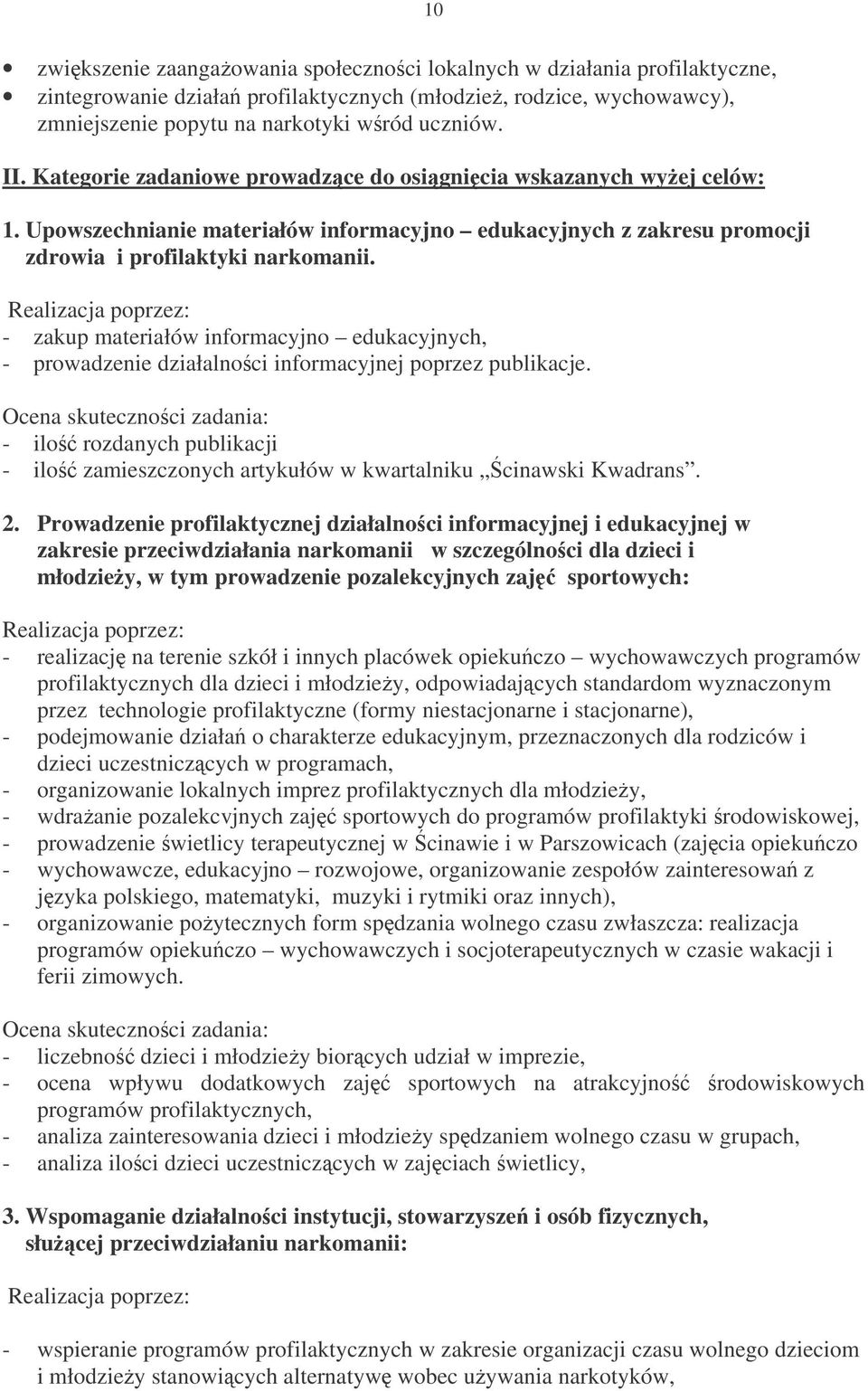 - zakup materiałów informacyjno edukacyjnych, - prowadzenie działalnoci informacyjnej poprzez publikacje. - ilo rozdanych publikacji - ilo zamieszczonych artykułów w kwartalniku cinawski Kwadrans. 2.