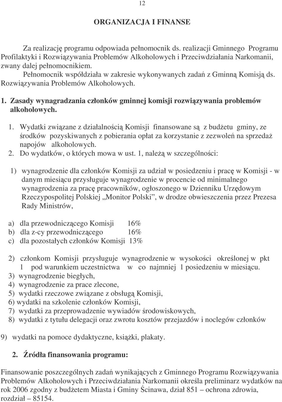 Pełnomocnik współdziała w zakresie wykonywanych zada z Gminn Komisj ds. Rozwizywania Problemów Alkoholowych. 1.
