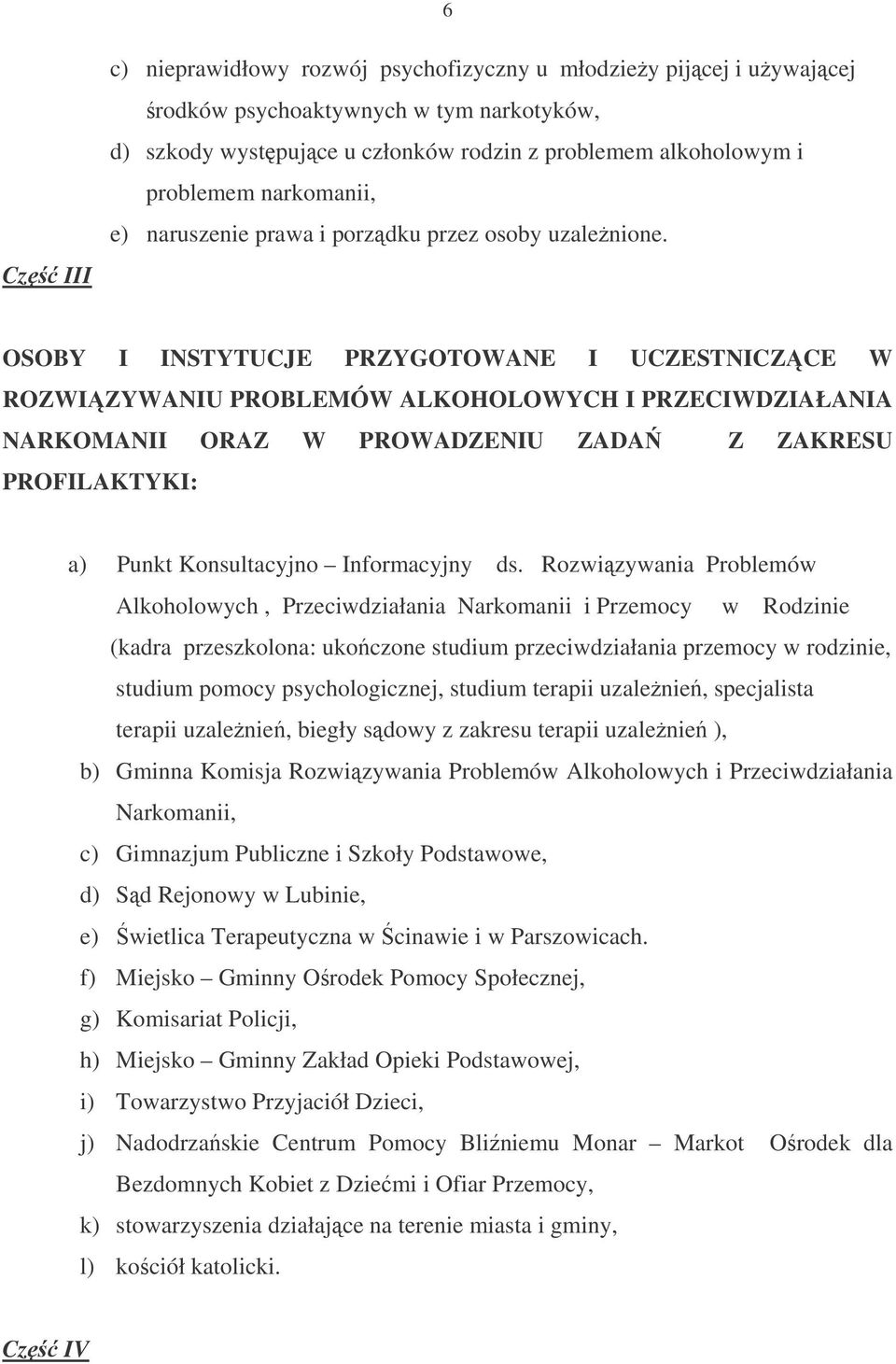 OSOBY I INSTYTUCJE PRZYGOTOWANE I UCZESTNICZCE W ROZWIZYWANIU PROBLEMÓW ALKOHOLOWYCH I PRZECIWDZIAŁANIA NARKOMANII ORAZ W PROWADZENIU ZADA Z ZAKRESU PROFILAKTYKI: a) Punkt Konsultacyjno Informacyjny