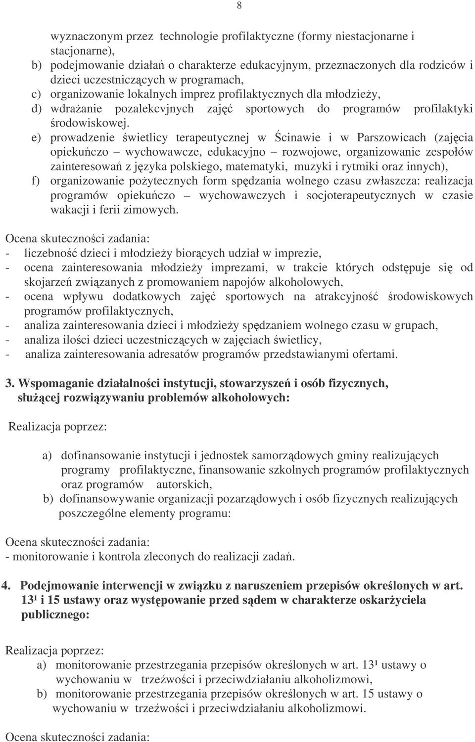 e) prowadzenie wietlicy terapeutycznej w cinawie i w Parszowicach (zajcia opiekuczo wychowawcze, edukacyjno rozwojowe, organizowanie zespołów zainteresowa z jzyka polskiego, matematyki, muzyki i