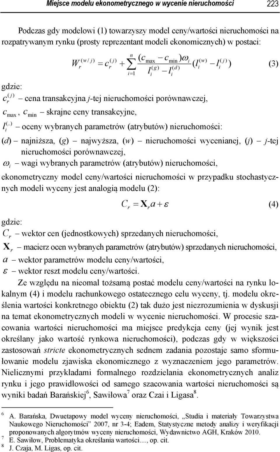 .) l oceny wybanych paametów (atybutów) neuchomośc: (d) najnższa, (g) najwyższa, (w) neuchomośc wycenanej, (j) j-tej neuchomośc poównawczej, ω wag wybanych paametów (atybutów) neuchomośc,