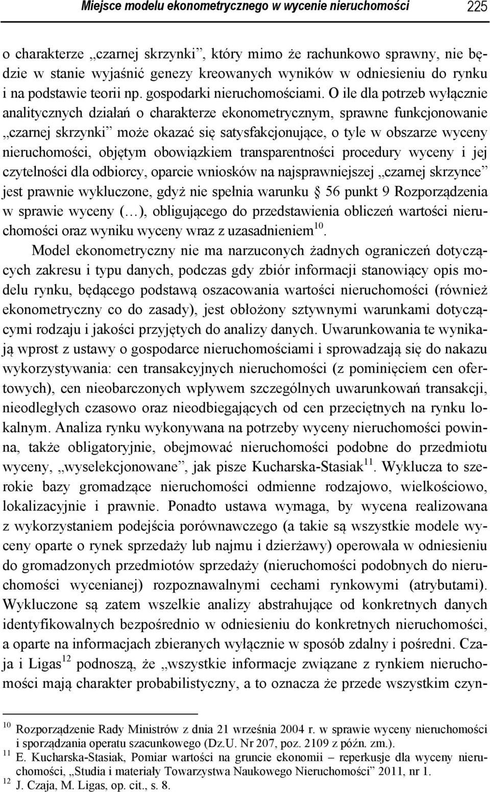 O le dla potzeb wyłączne analtycznych dzałań o chaakteze ekonometycznym, spawne funkcjonowane czanej skzynk może okazać sę satysfakcjonujące, o tyle w obszaze wyceny neuchomośc, objętym obowązkem