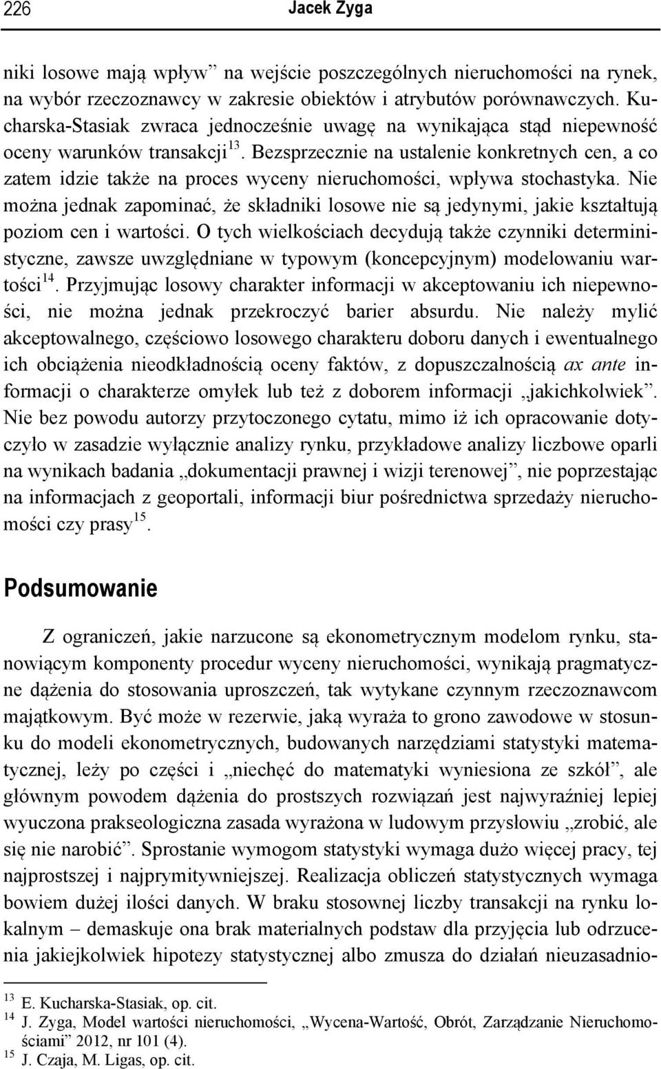 Bezspzeczne na ustalene konketnych cen, a co zatem dze także na poces wyceny neuchomośc, wpływa stochastyka.