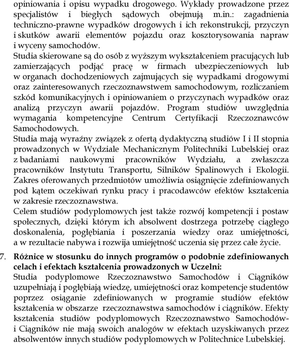 zainteresowanych rzeczoznawstwem samochodowym, rozliczaniem szkód komunikacyjnych i opiniowaniem o przyczynach wypadków oraz analizą przyczyn awarii pojazdów.