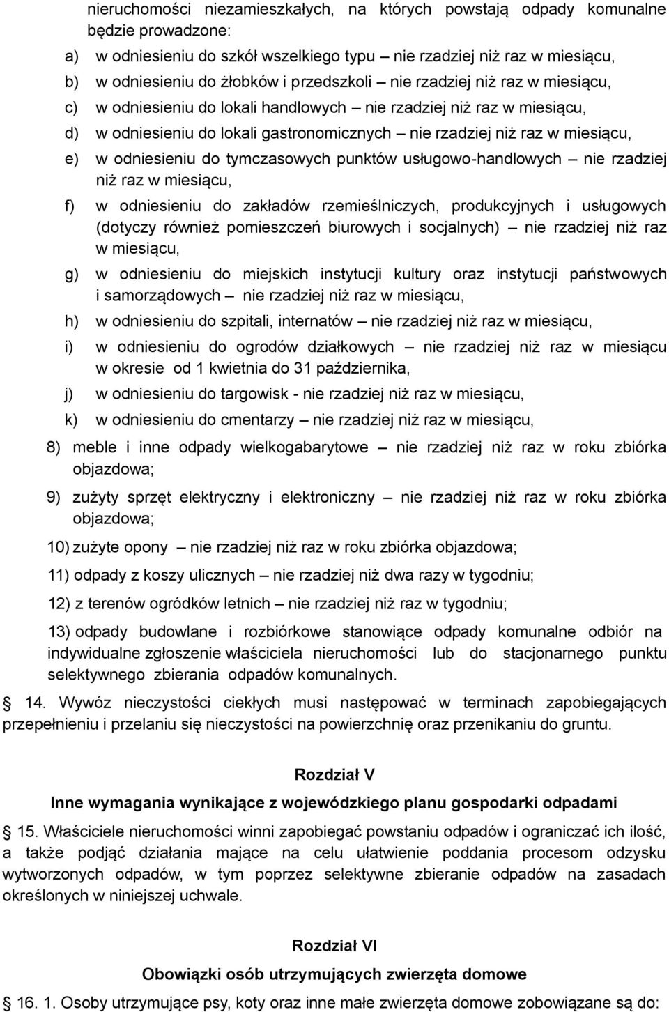 odniesieniu do tymczasowych punktów usługowo-handlowych nie rzadziej niż raz w miesiącu, f) w odniesieniu do zakładów rzemieślniczych, produkcyjnych i usługowych (dotyczy również pomieszczeń