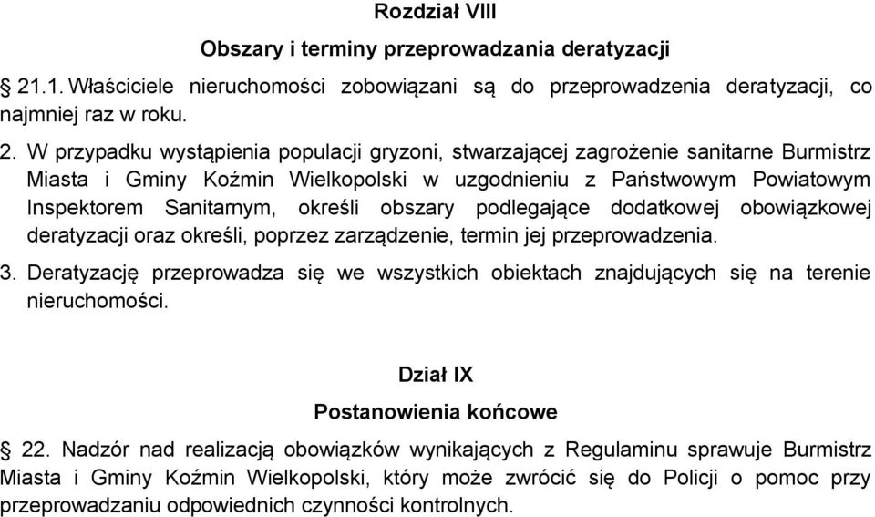W przypadku wystąpienia populacji gryzoni, stwarzającej zagrożenie sanitarne Burmistrz Miasta i Gminy Koźmin Wielkopolski w uzgodnieniu z Państwowym Powiatowym Inspektorem Sanitarnym, określi obszary