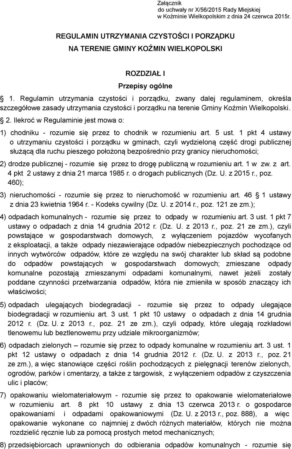 Regulamin utrzymania czystości i porządku, zwany dalej regulaminem, określa szczegółowe zasady utrzymania czystości i porządku na terenie Gminy Koźmin Wielkopolski. 2.