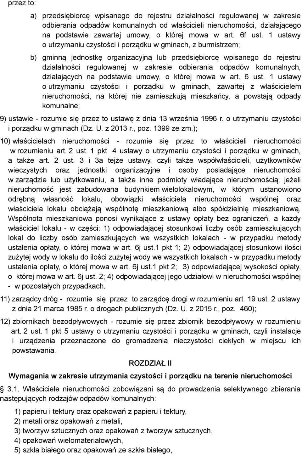 1 ustawy o utrzymaniu czystości i porządku w gminach, z burmistrzem; b) gminną jednostkę organizacyjną lub przedsiębiorcę wpisanego do rejestru działalności regulowanej w zakresie odbierania odpadów